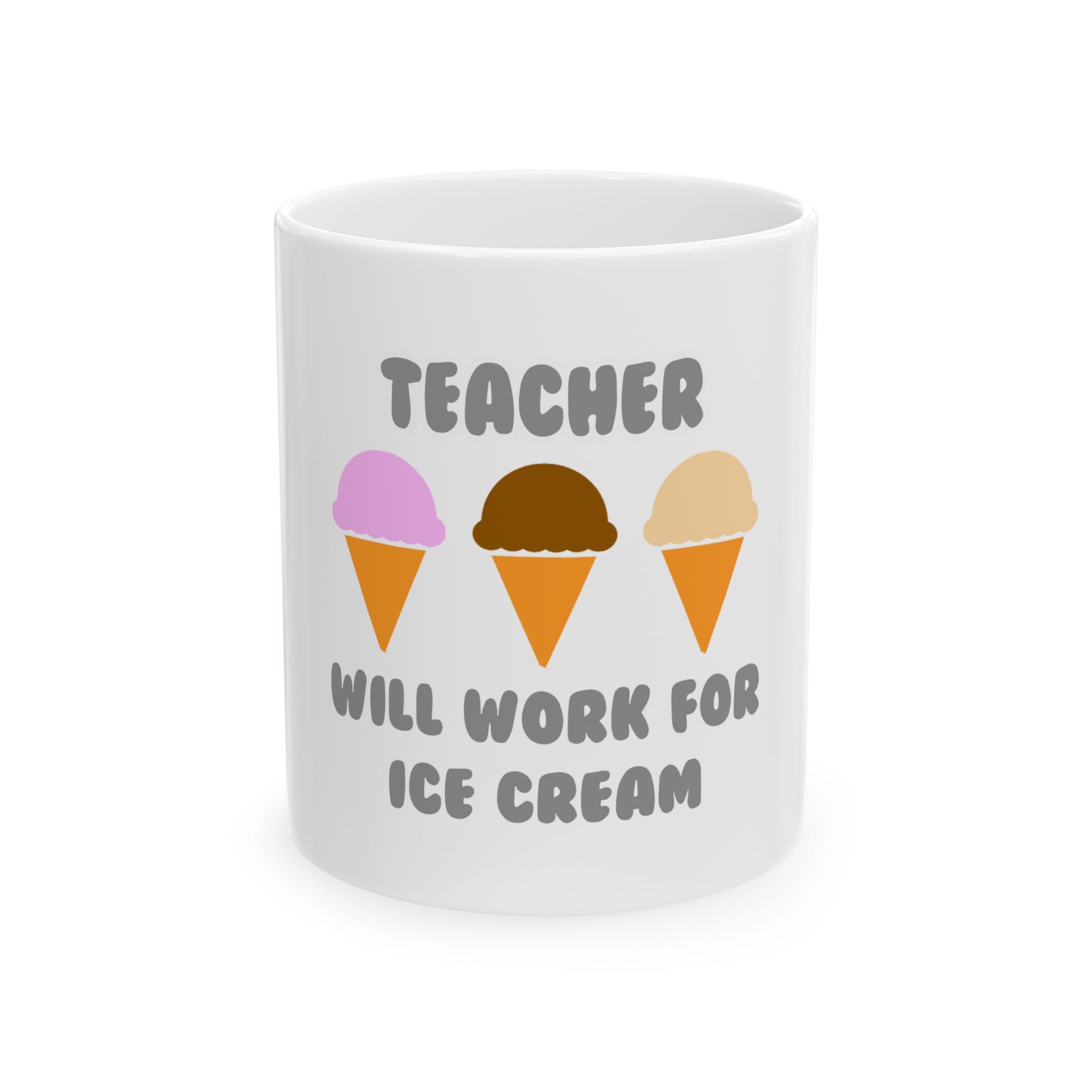 Teacher ... Will Work For Ice Cream - Ceramic Mug, (11oz, 15oz)