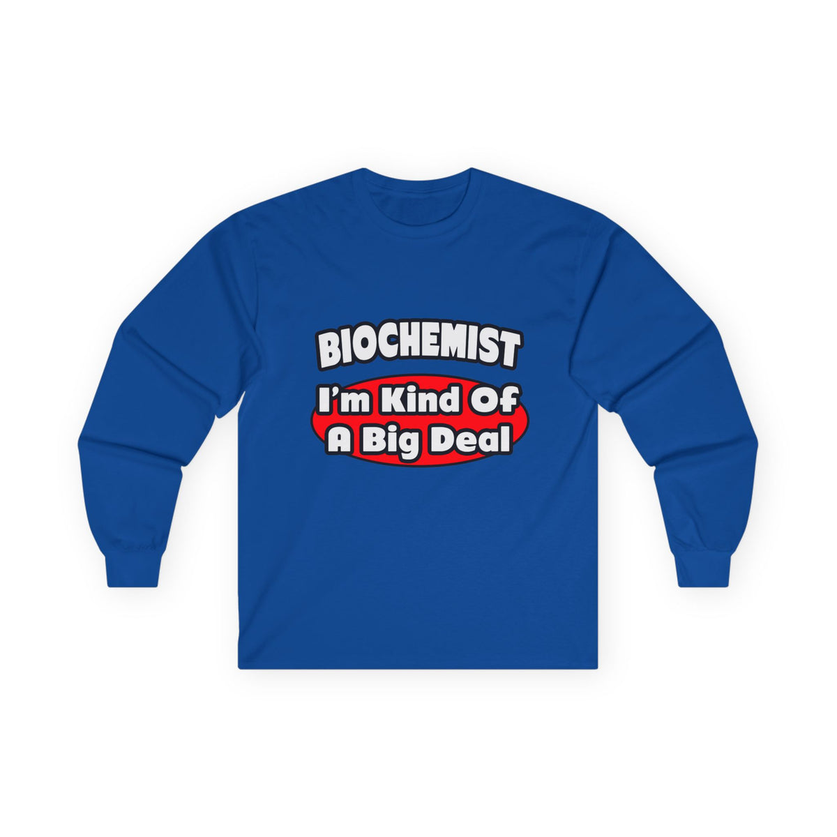 Biochemist...Big Deal - Unisex Ultra Cotton Long Sleeve Tee