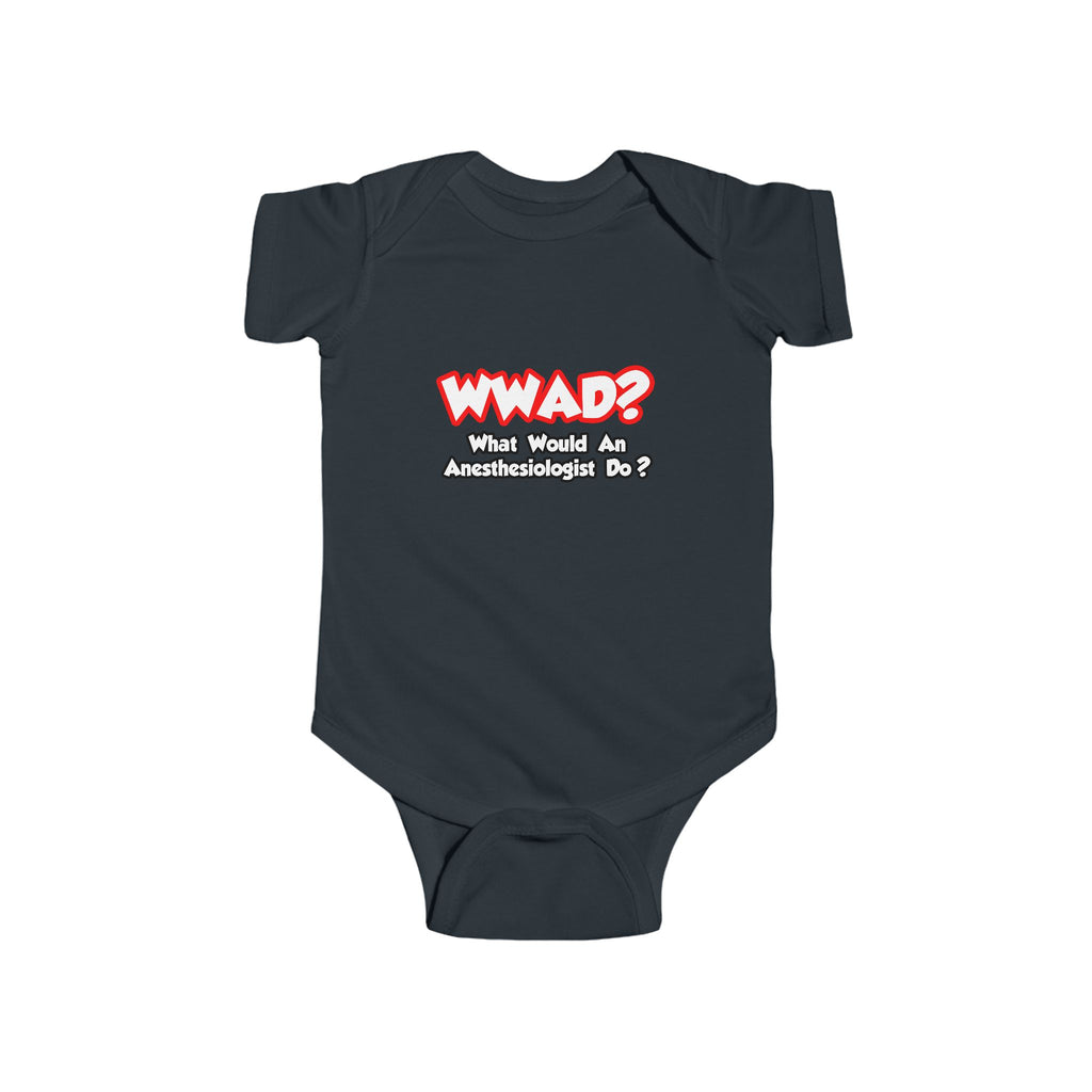 WWAD...What Would an Anesthesiologist Do - Infant Fine Jersey Bodysuit