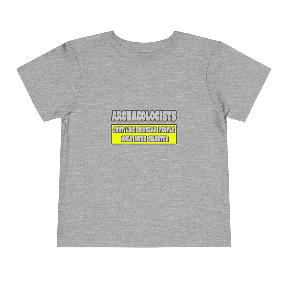 Archaeologists...Much Smarter - Toddler Short Sleeve Tee