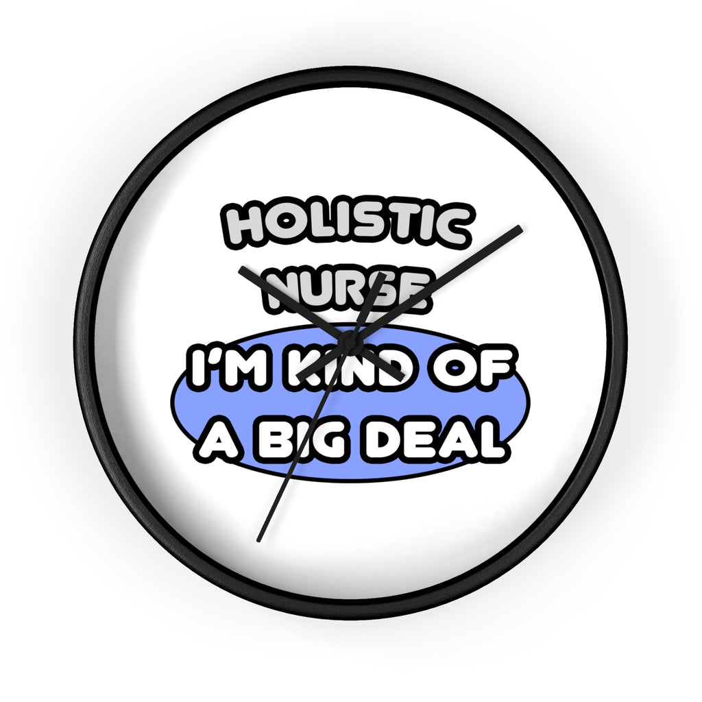 Holistic Nurse ... I'm Kind of a Big Deal - Wall Clock