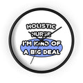 Holistic Nurse ... I'm Kind of a Big Deal - Wall Clock