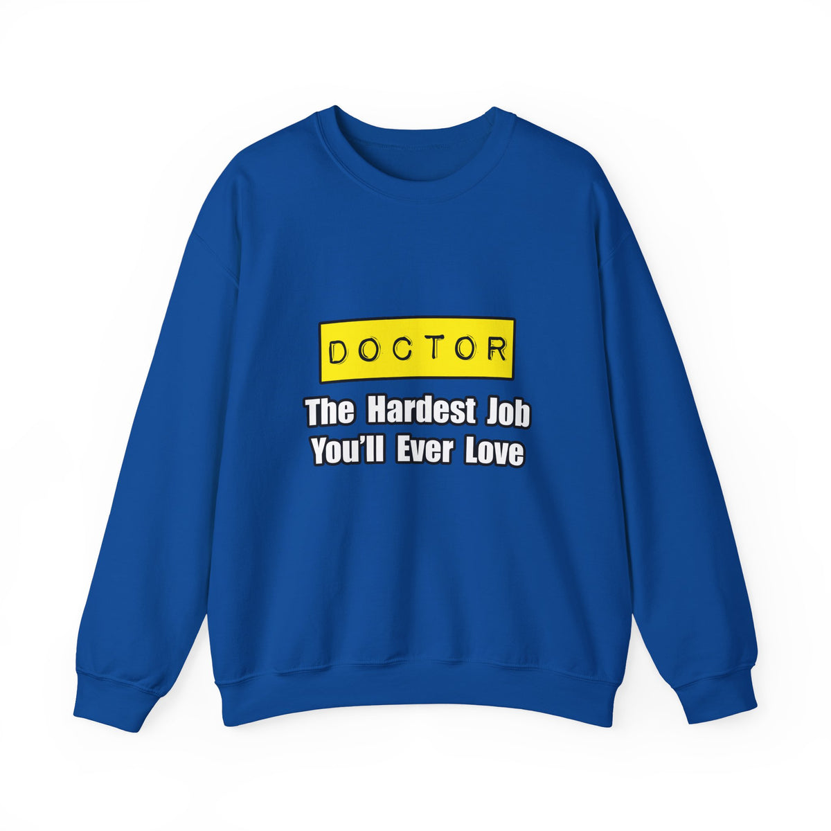 Doctor...Hardest Job You'll Ever Love - Unisex Heavy Blend™ Crewneck Sweatshirt
