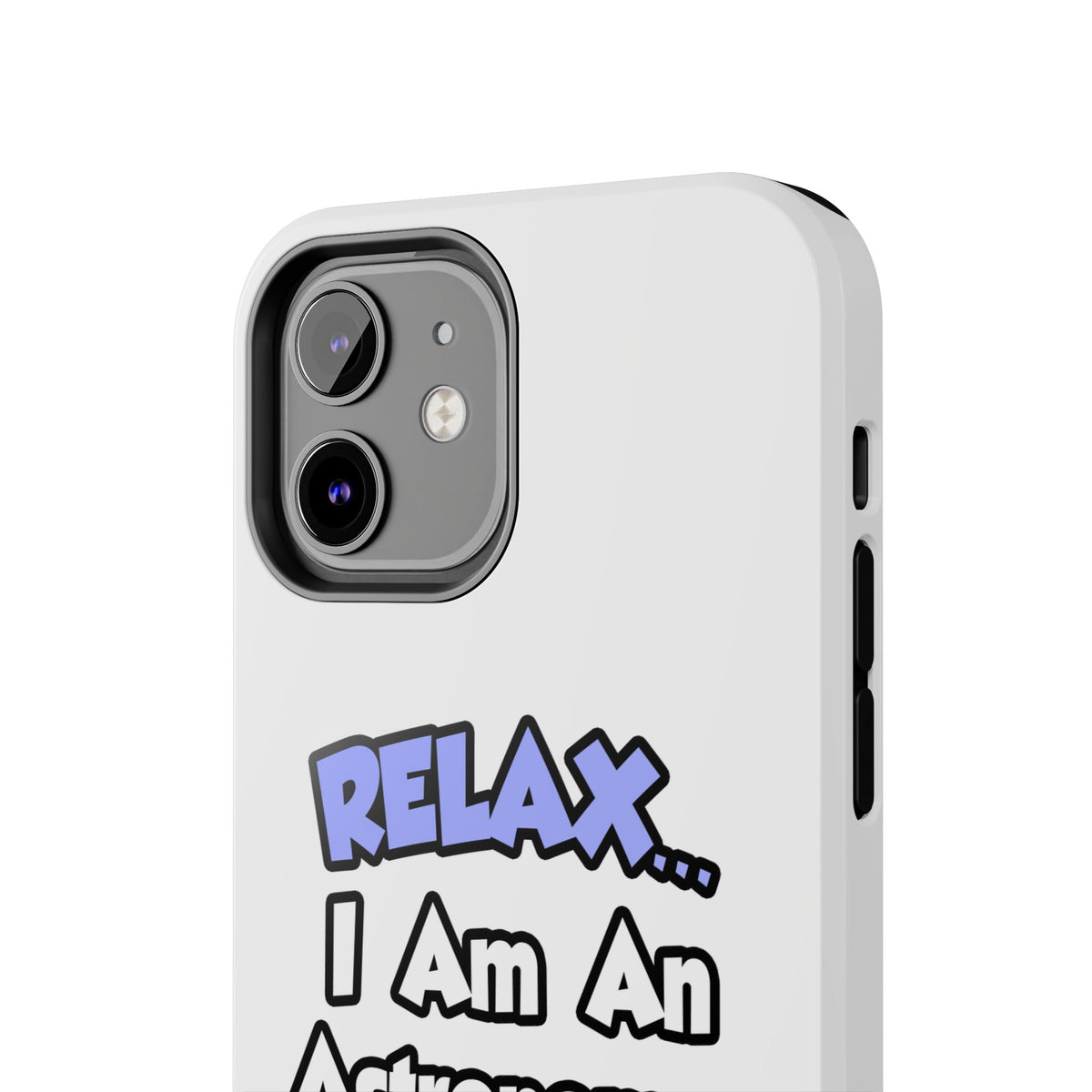 Relax...I'm An Astronomer - Tough Phone Cases