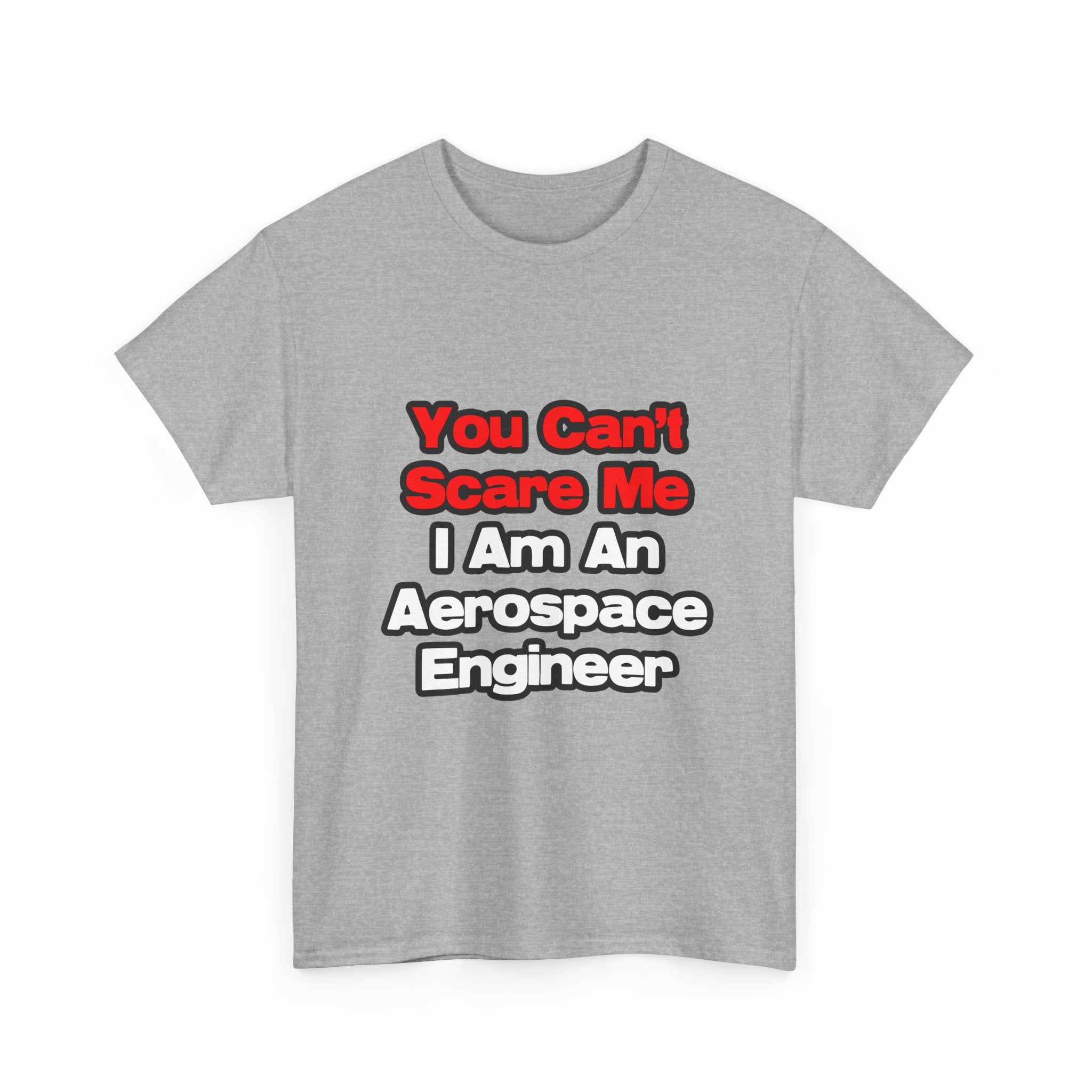 You Can't Scare Me...Aerospace Engineer - Unisex Heavy Cotton Tee