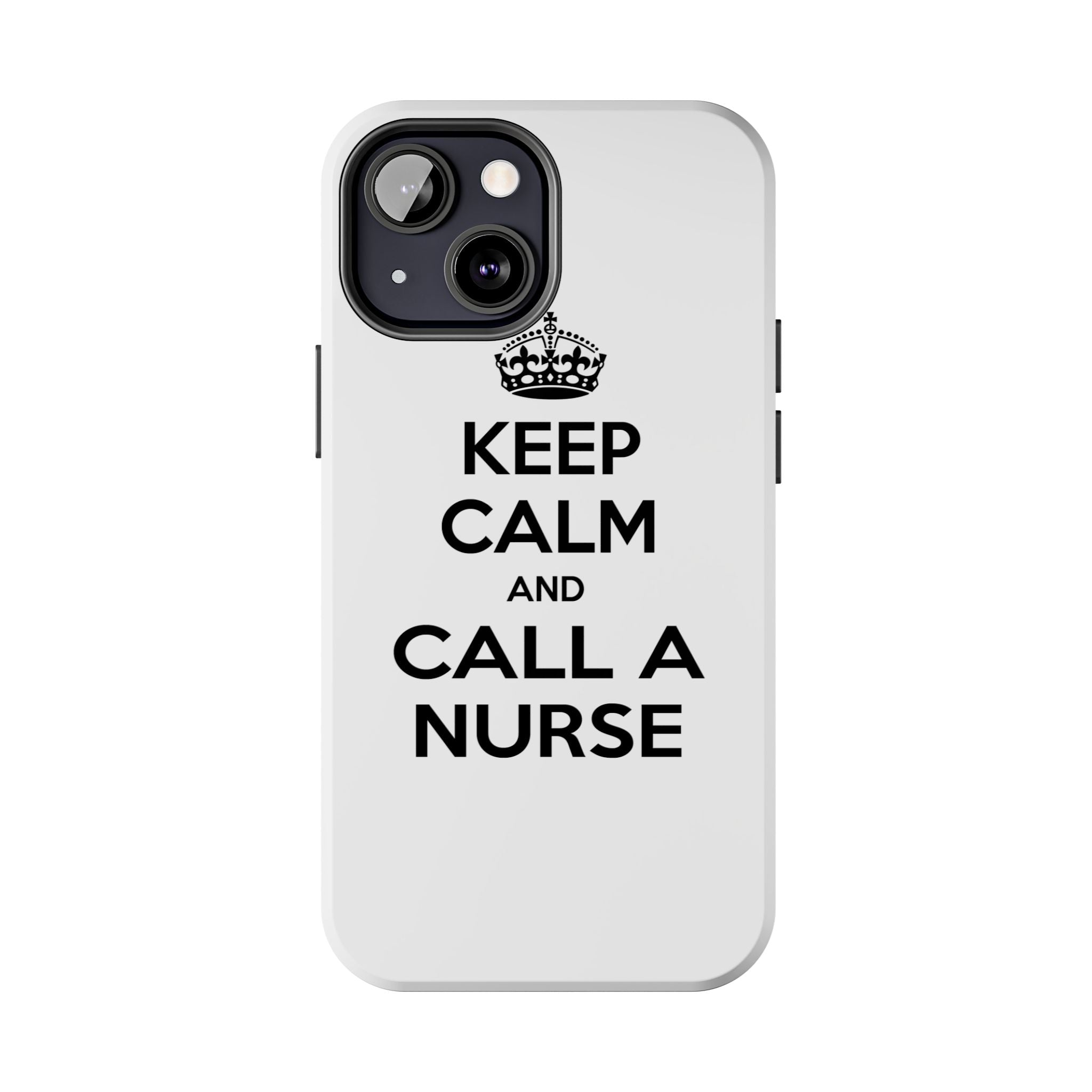 Keep Calm and Call a Nurse - Tough Phone Cases