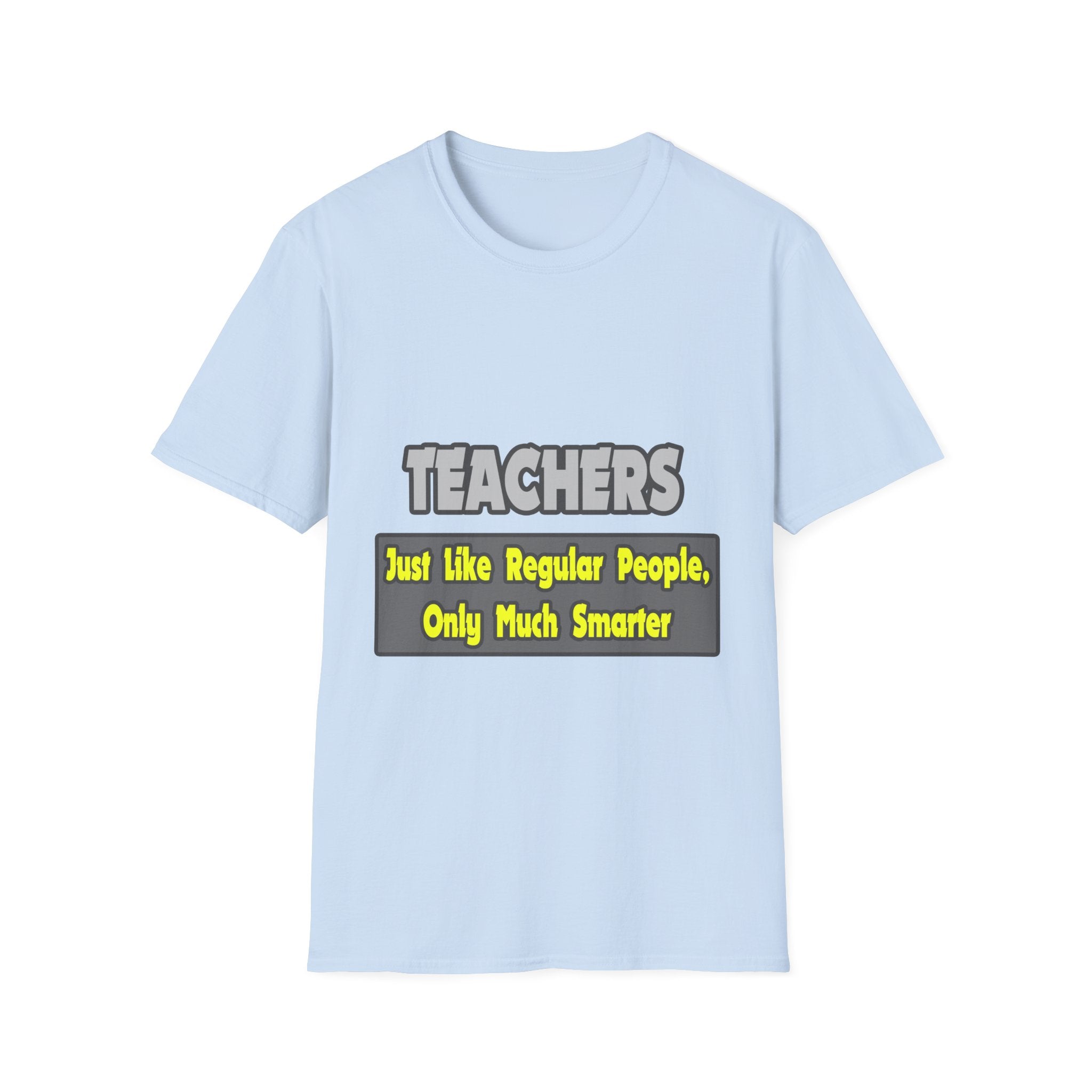 Teachers...Smarter - Unisex Softstyle T-Shirt