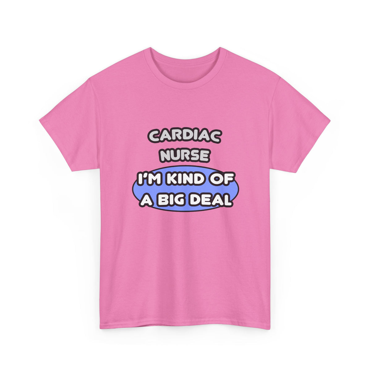 Cardiac Nurse ... I'm Kind of a Big Deal - Unisex Heavy Cotton Tee