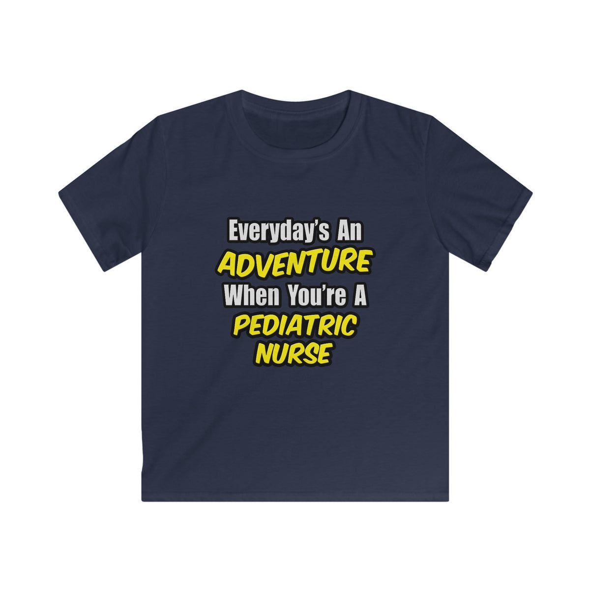 Everyday's An Adventure...Pediatric Nurse - Kids Softstyle Tee