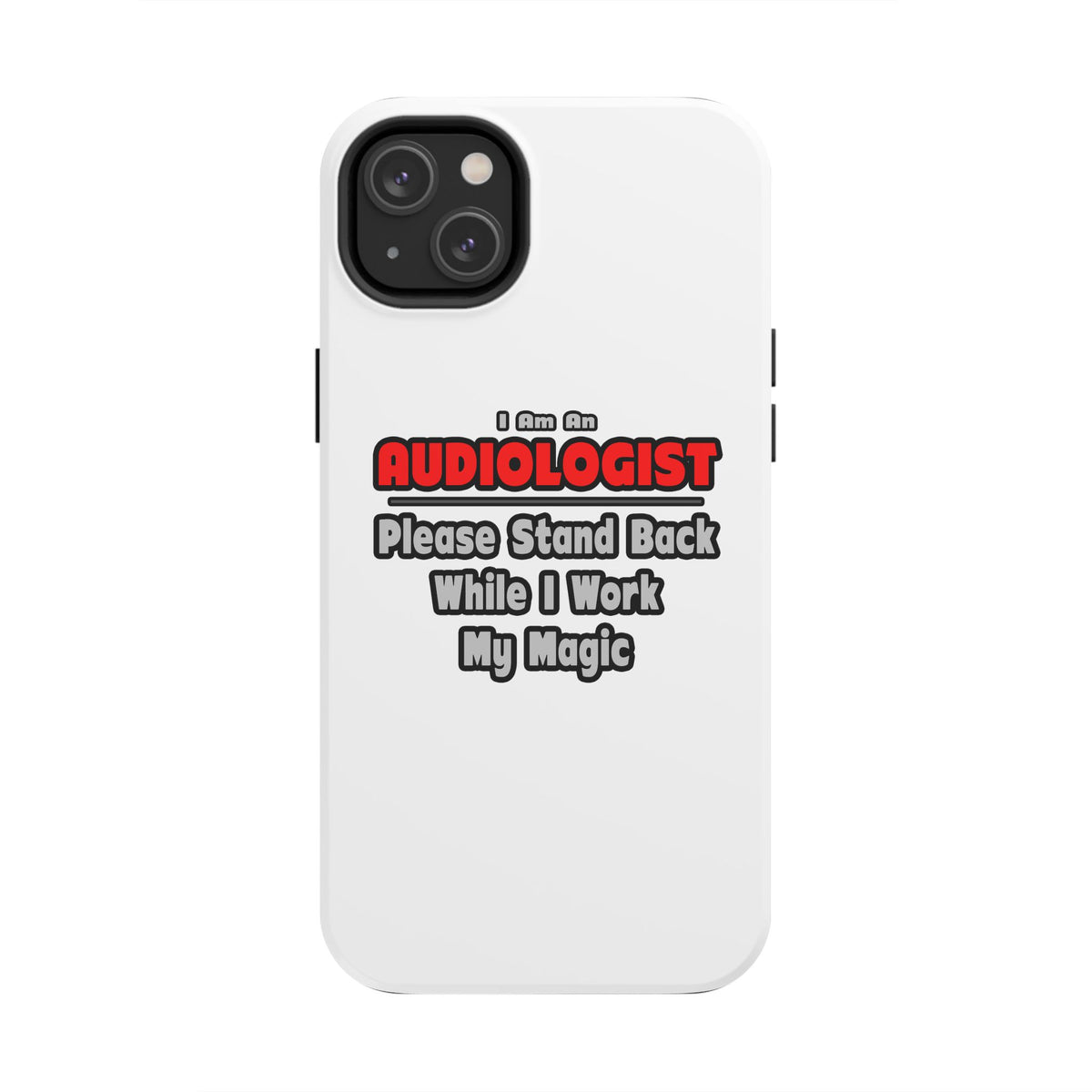 Audiologist ... Stand Back ... Work My Magic - Tough Phone Cases