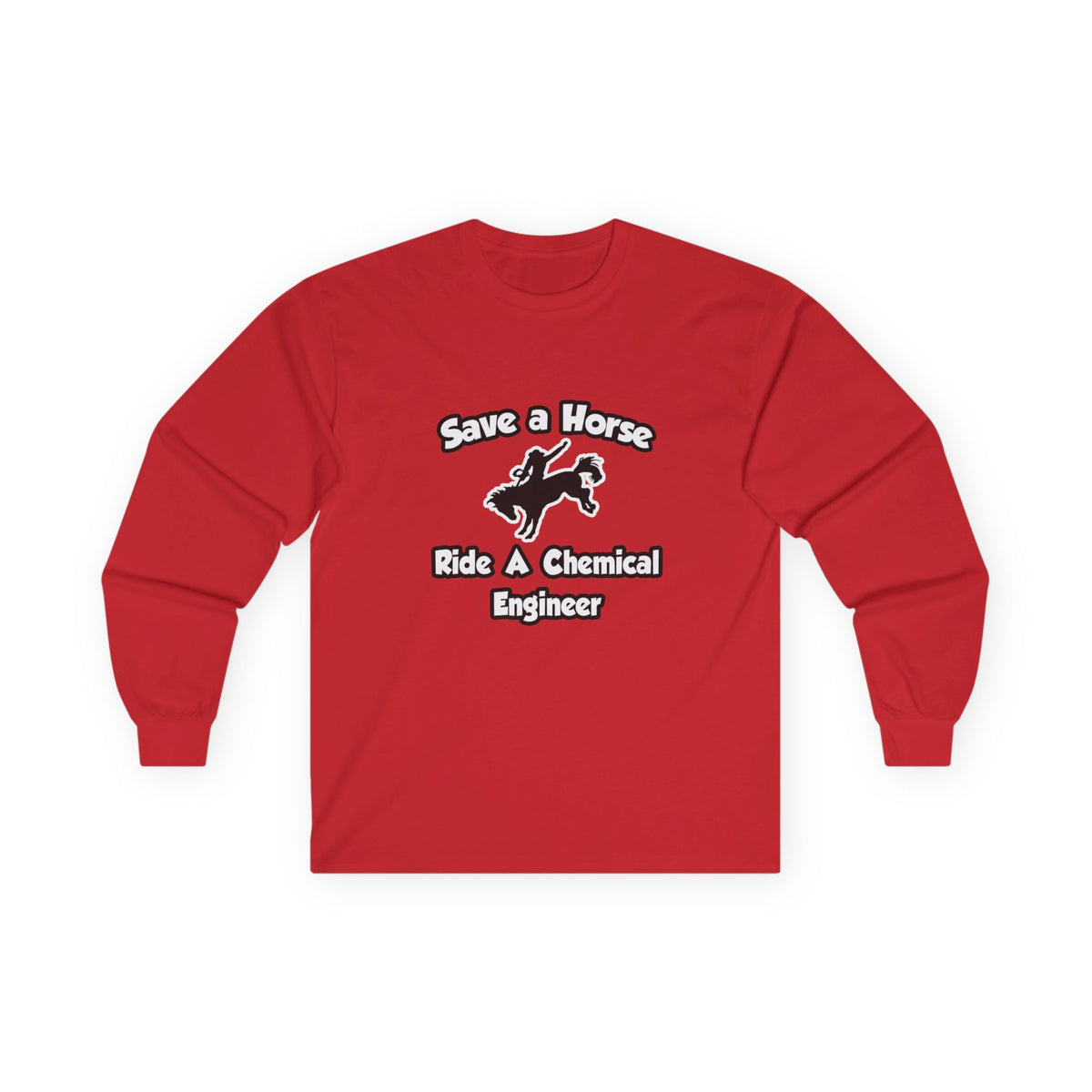 Save a Horse .. Ride a Chemical Engineer - Unisex Ultra Cotton Long Sleeve Tee