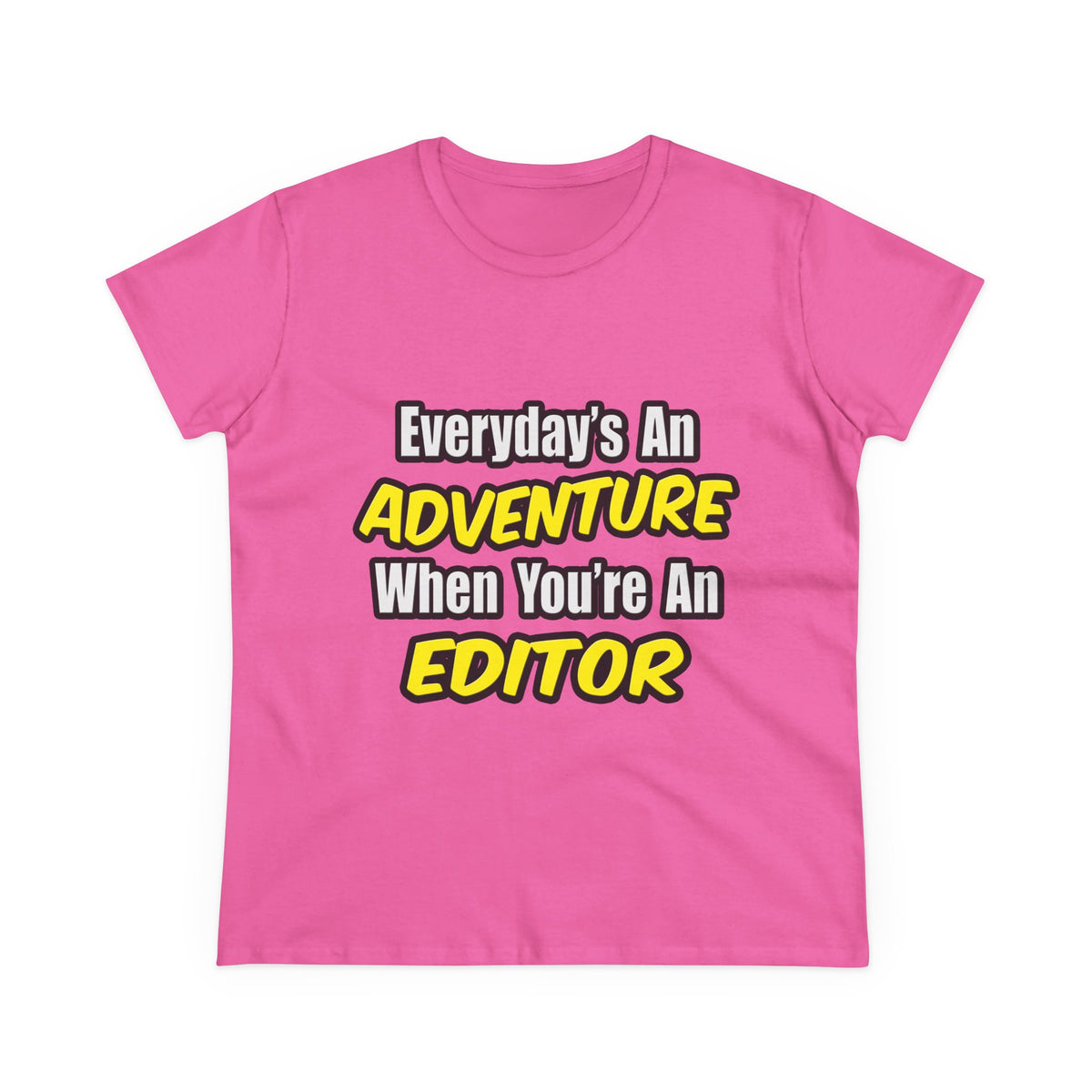 Everyday's An Adventure...Editor - Women's Midweight Cotton Tee