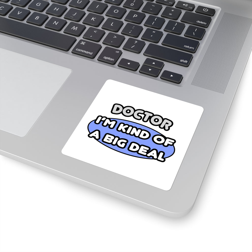 Doctor...Kind of a Big Deal - Square Stickers
