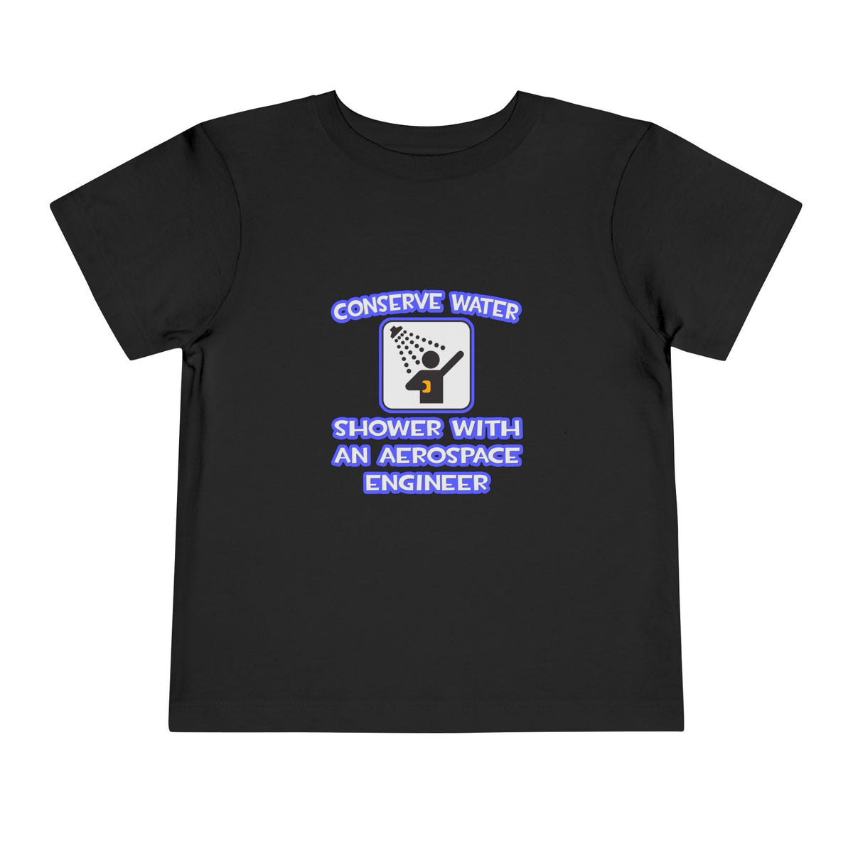 Conserve Water .. Shower With Aerospace Engineer - Toddler Short Sleeve Tee