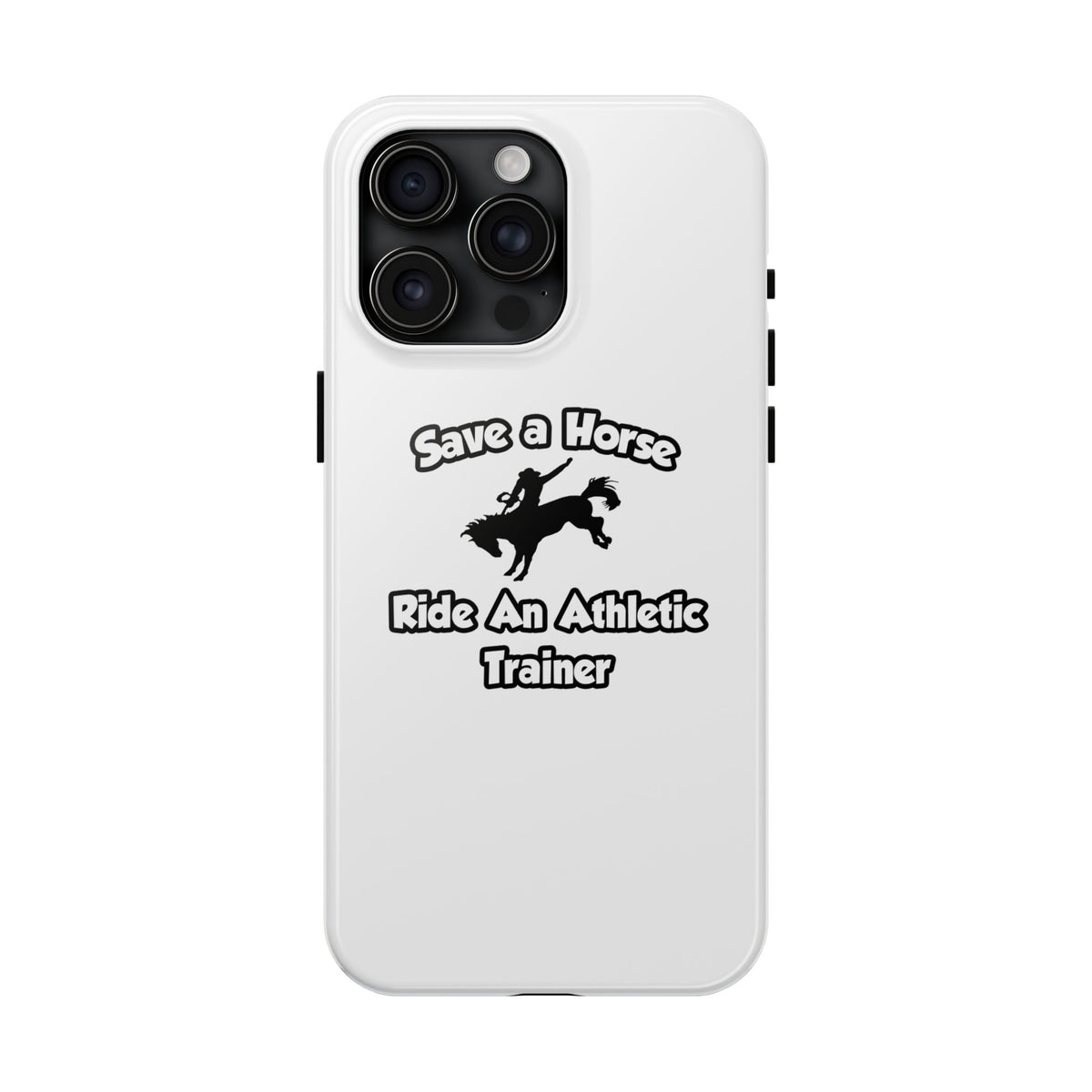 Save a Horse, Ride an Athletic Trainer - Tough Phone Cases