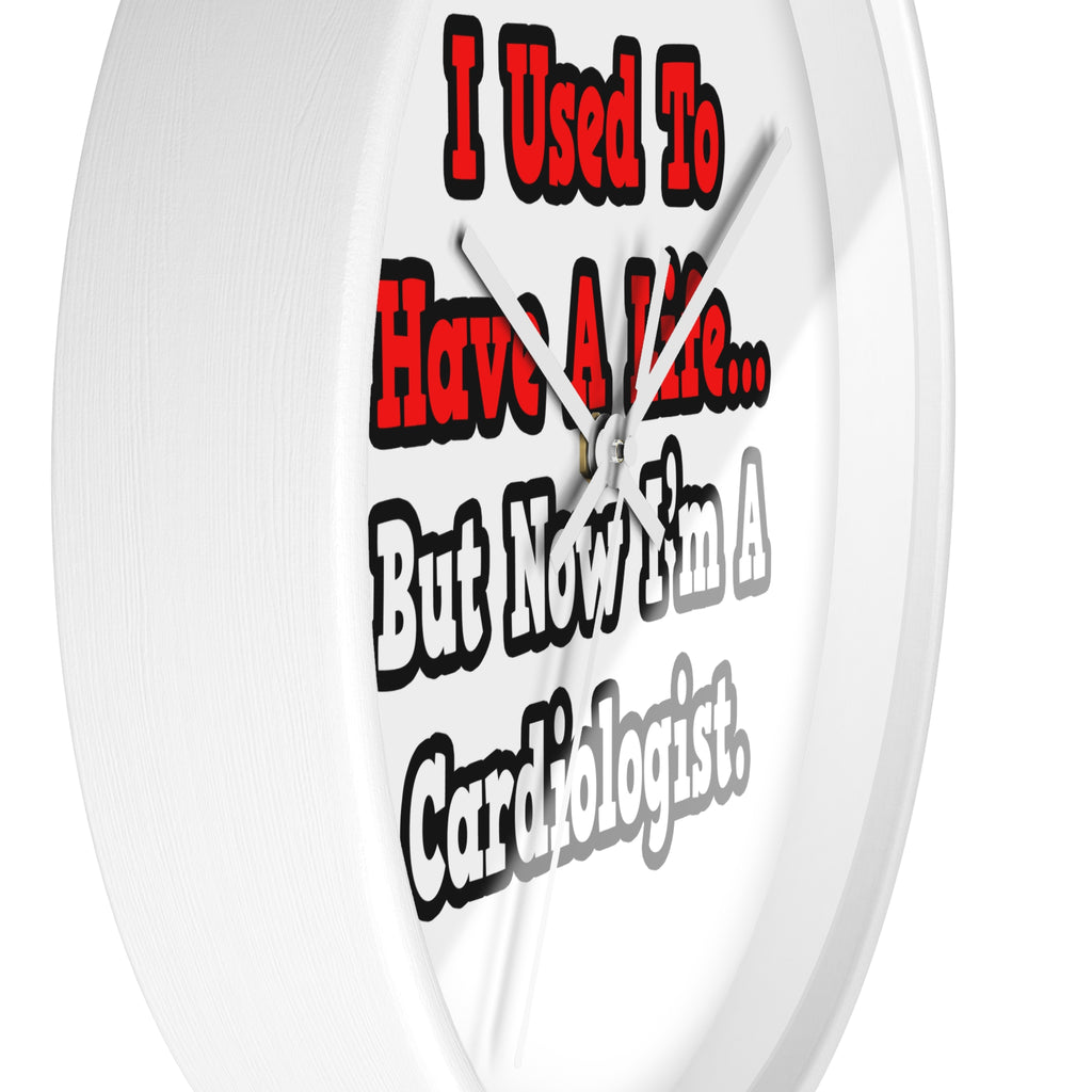 I Used to Have a Life...Cardiologist - Wall Clock