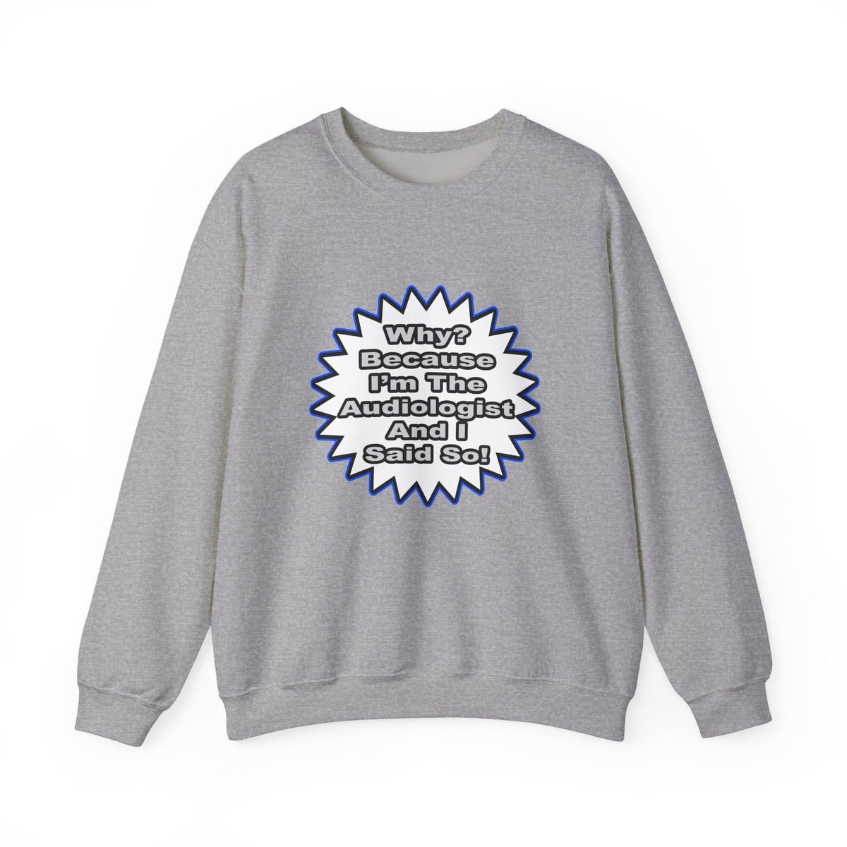 Audiologist...Because I Said So - Unisex Heavy Blend™ Crewneck Sweatshirt