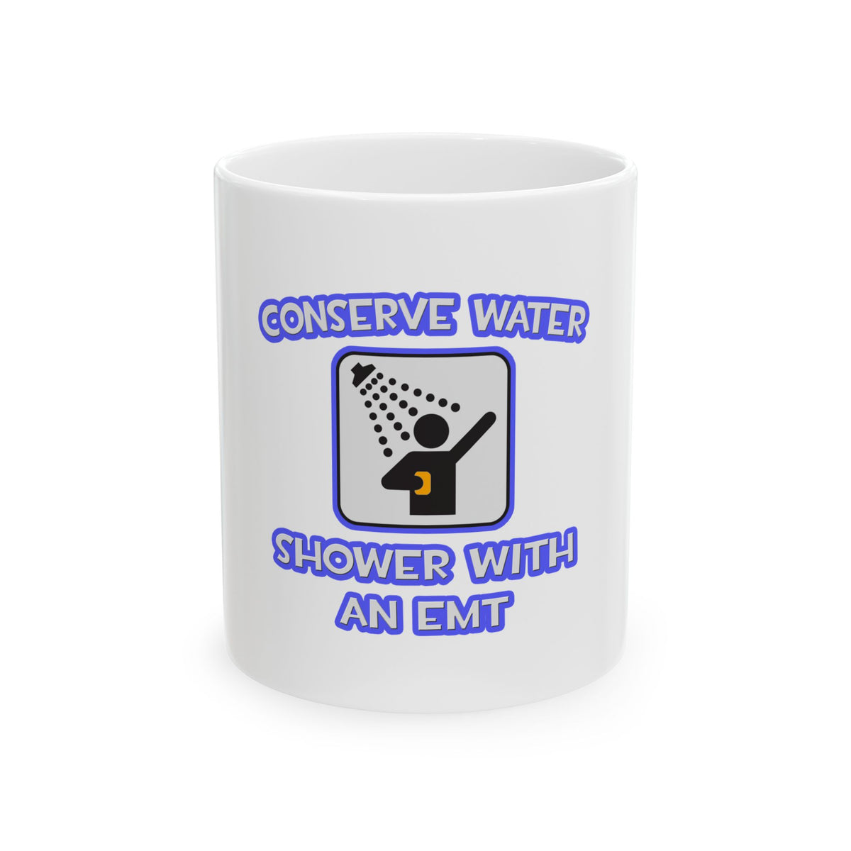 Conserve Water .. Shower With an EMT - Ceramic Mug, (11oz, 15oz)