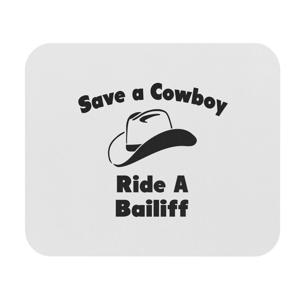 Save a Cowboy .. Ride a Bailiff - Mouse Pad (Rectangle)