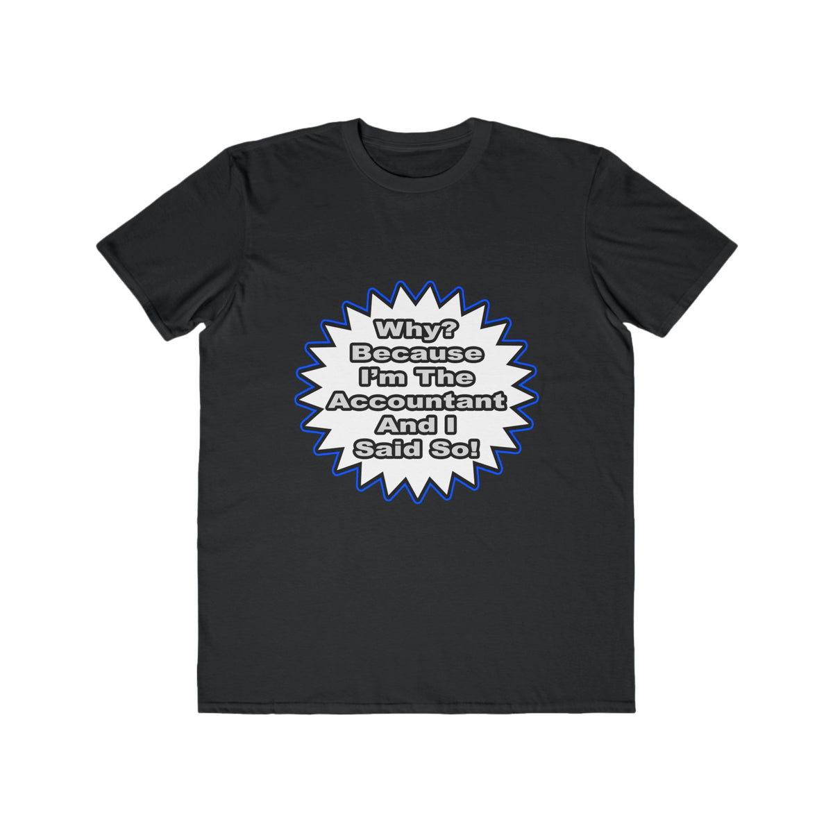 Accountant...Because I Said So - Men's Lightweight Fashion Tee