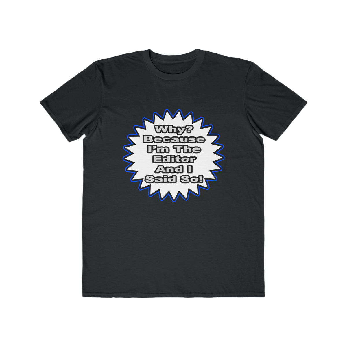 Editor...Because I Said So - Men's Lightweight Fashion Tee