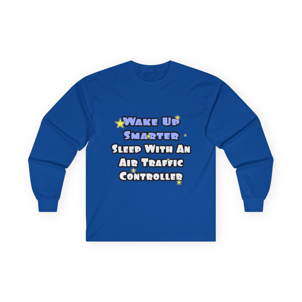 Wake Up Smarter...Sleep With an Air Traffic Controller - Unisex Ultra Cotton Long Sleeve Tee