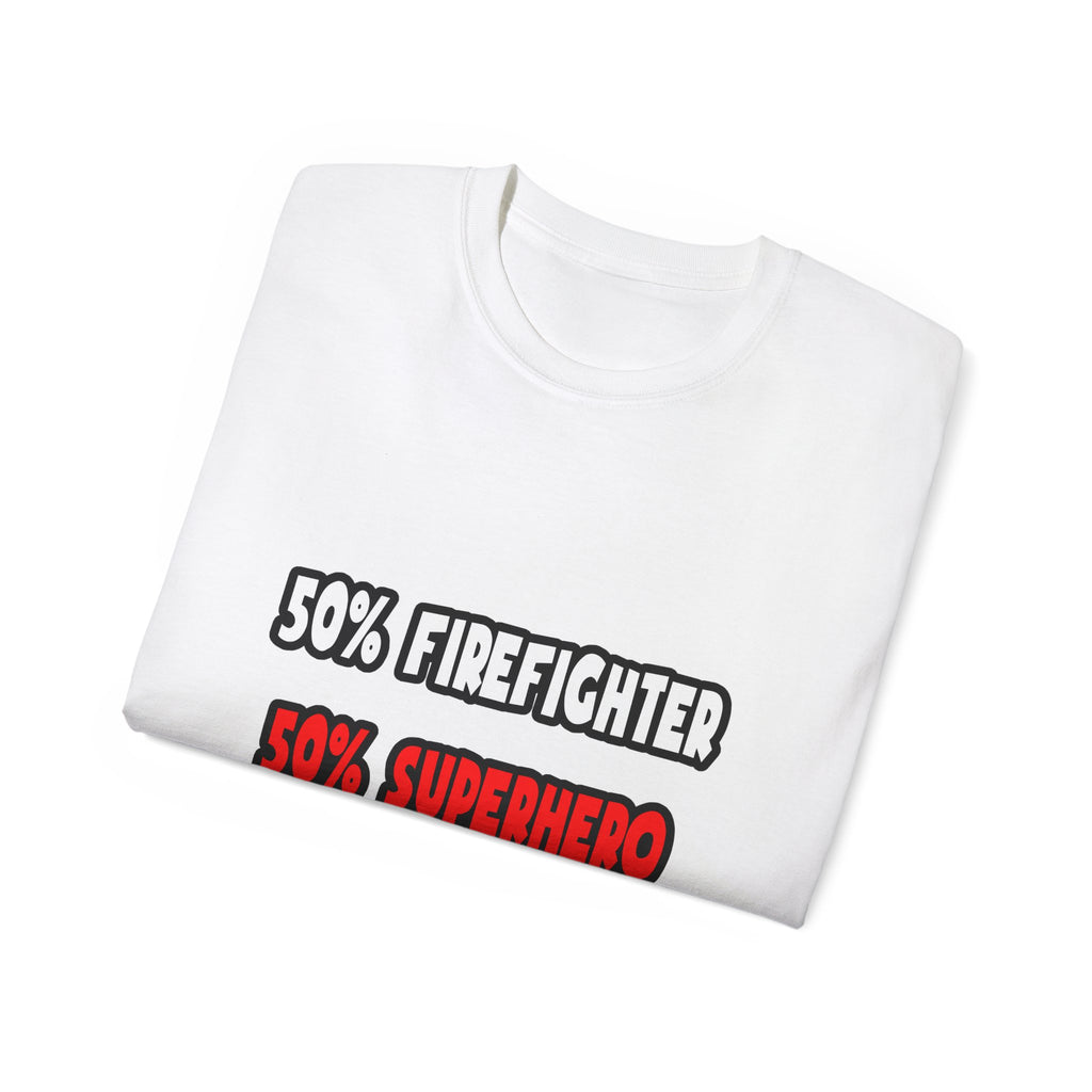 Half Firefighter ... Half Superhero - Unisex Ultra Cotton Tee