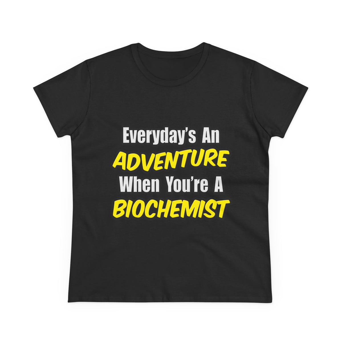 Everyday's An Adventure...Biochemist - Women's Midweight Cotton Tee