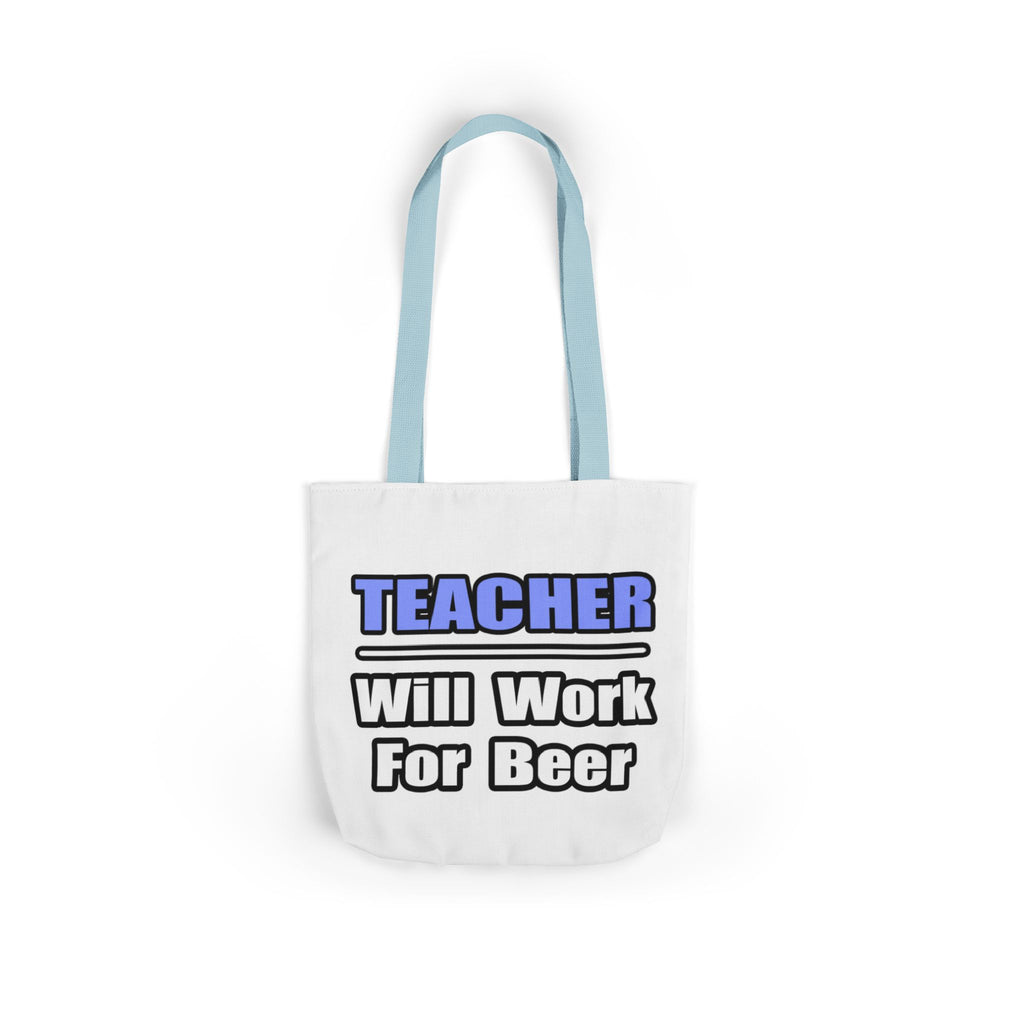 Teacher...Will Work For Beer - Canvas Tote Bag, 5-Color Straps