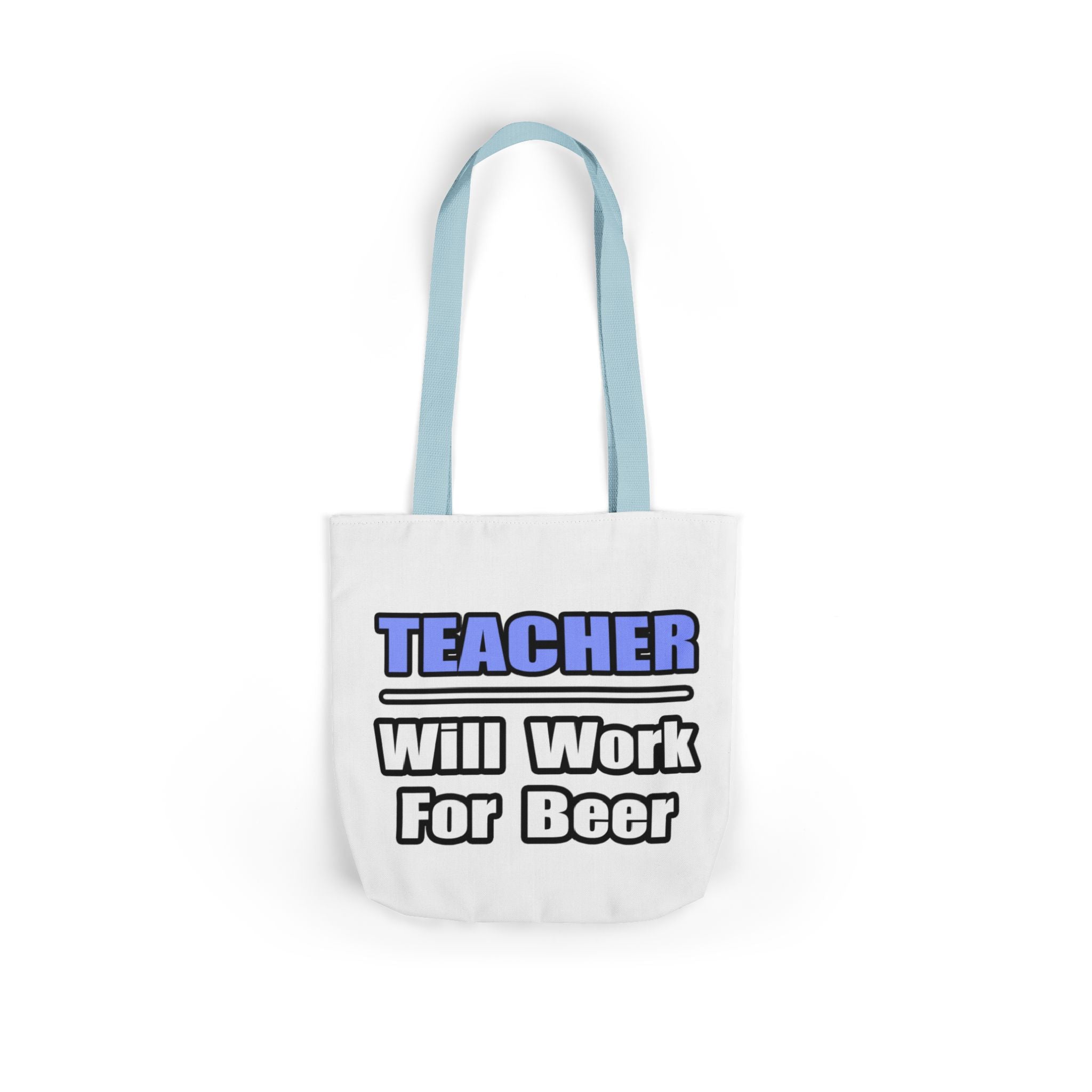 Teacher...Will Work For Beer - Canvas Tote Bag, 5-Color Straps