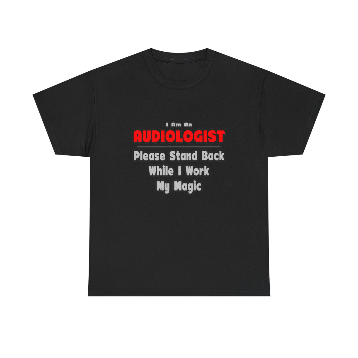 Audiologist ... Stand Back ... Work My Magic - Unisex Heavy Cotton Tee