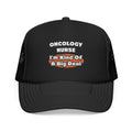 Oncology Nurse...Big Deal - Foam Trucker Hat