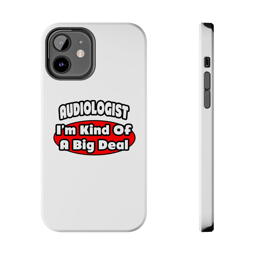 Audiologist...Big Deal - Tough Phone Cases