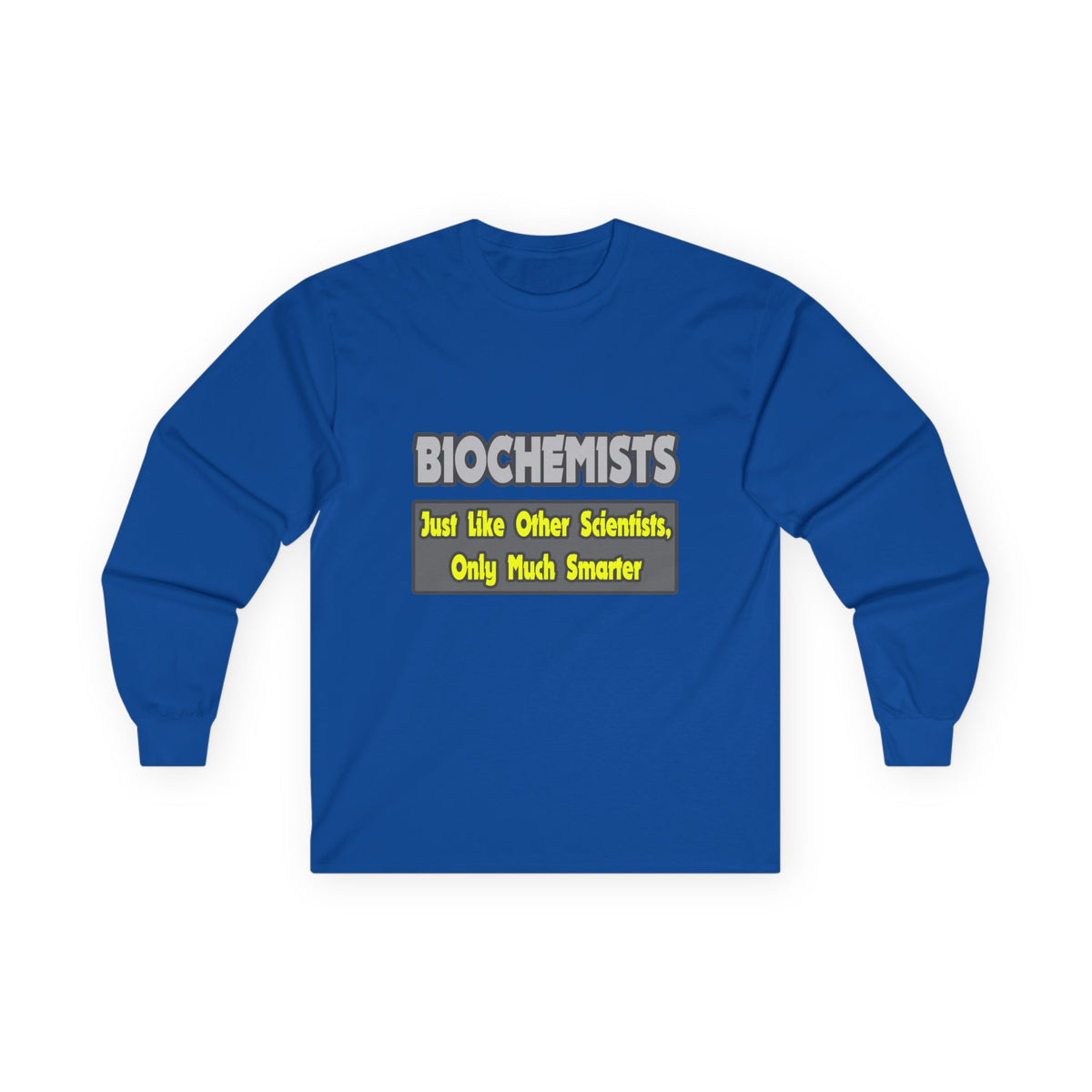 Biochemists...Smarter - Unisex Ultra Cotton Long Sleeve Tee