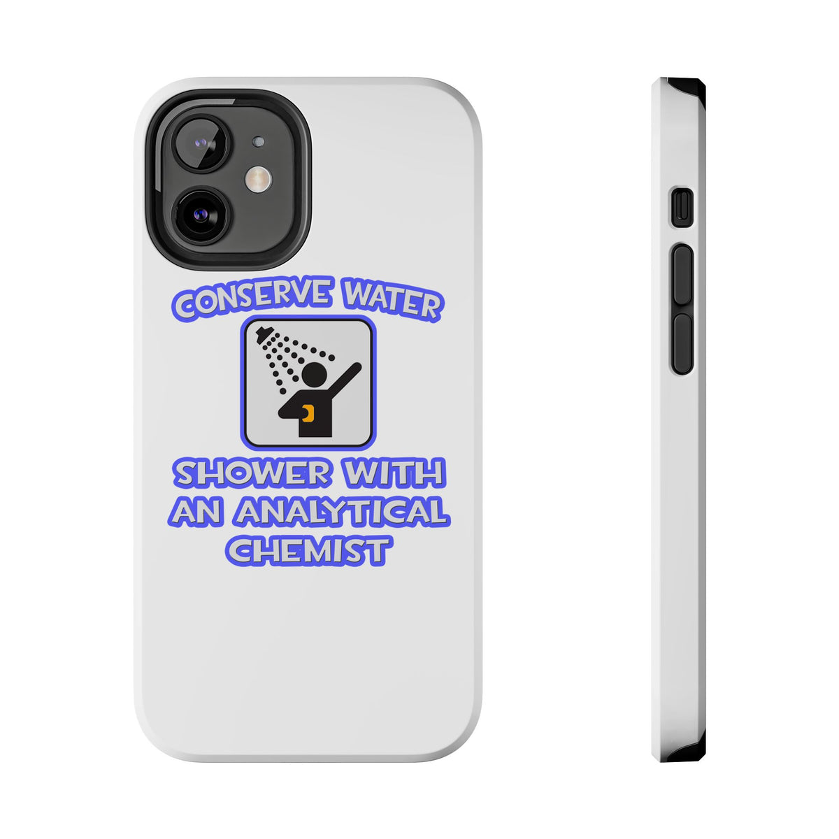 Conserve Water .. Shower With Analytical Chemist - Tough Phone Cases