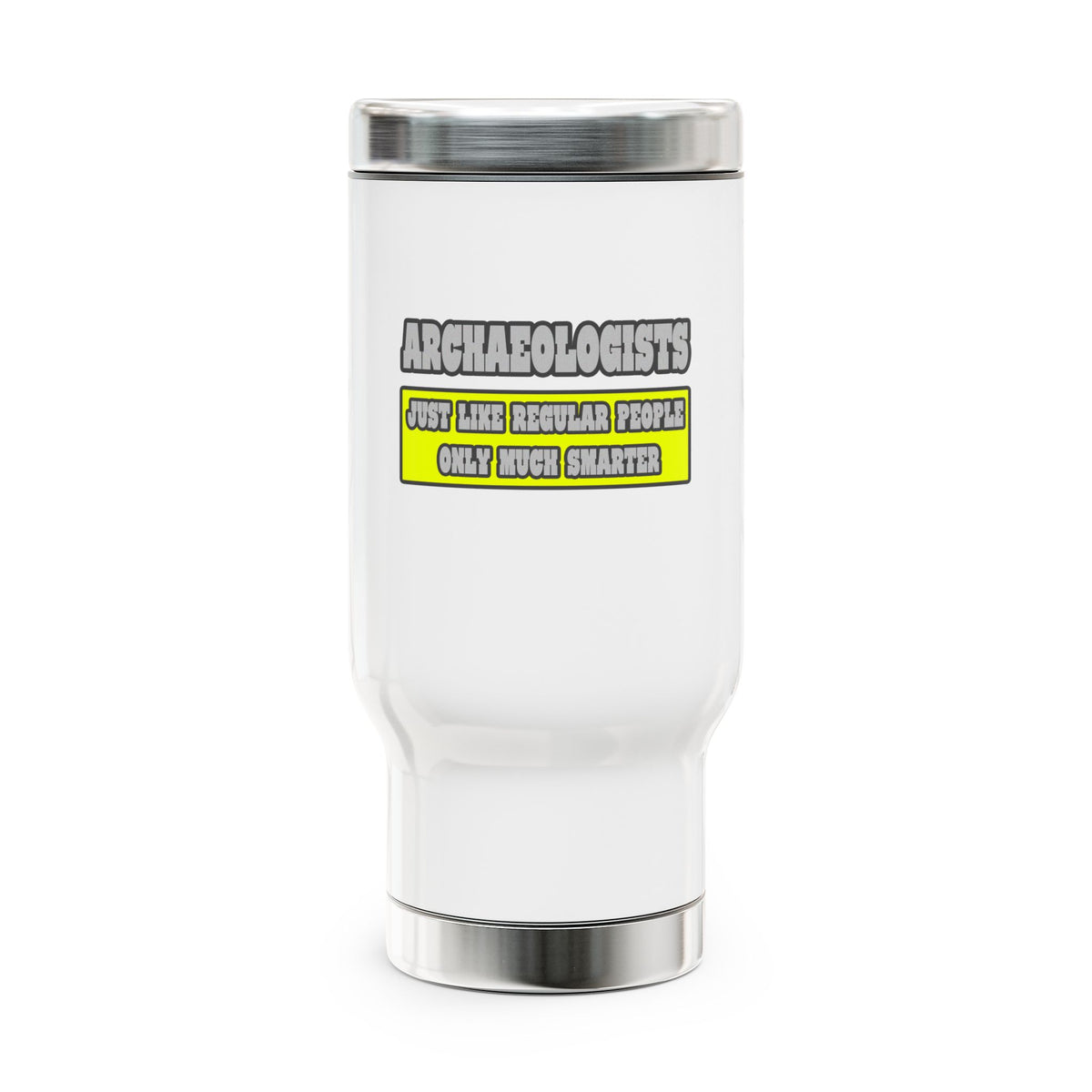 Archaeologists...Much Smarter - Stainless Steel Travel Mug with Handle, 14oz