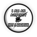 I Am An Actuary... Not A Magician - Wall Clock