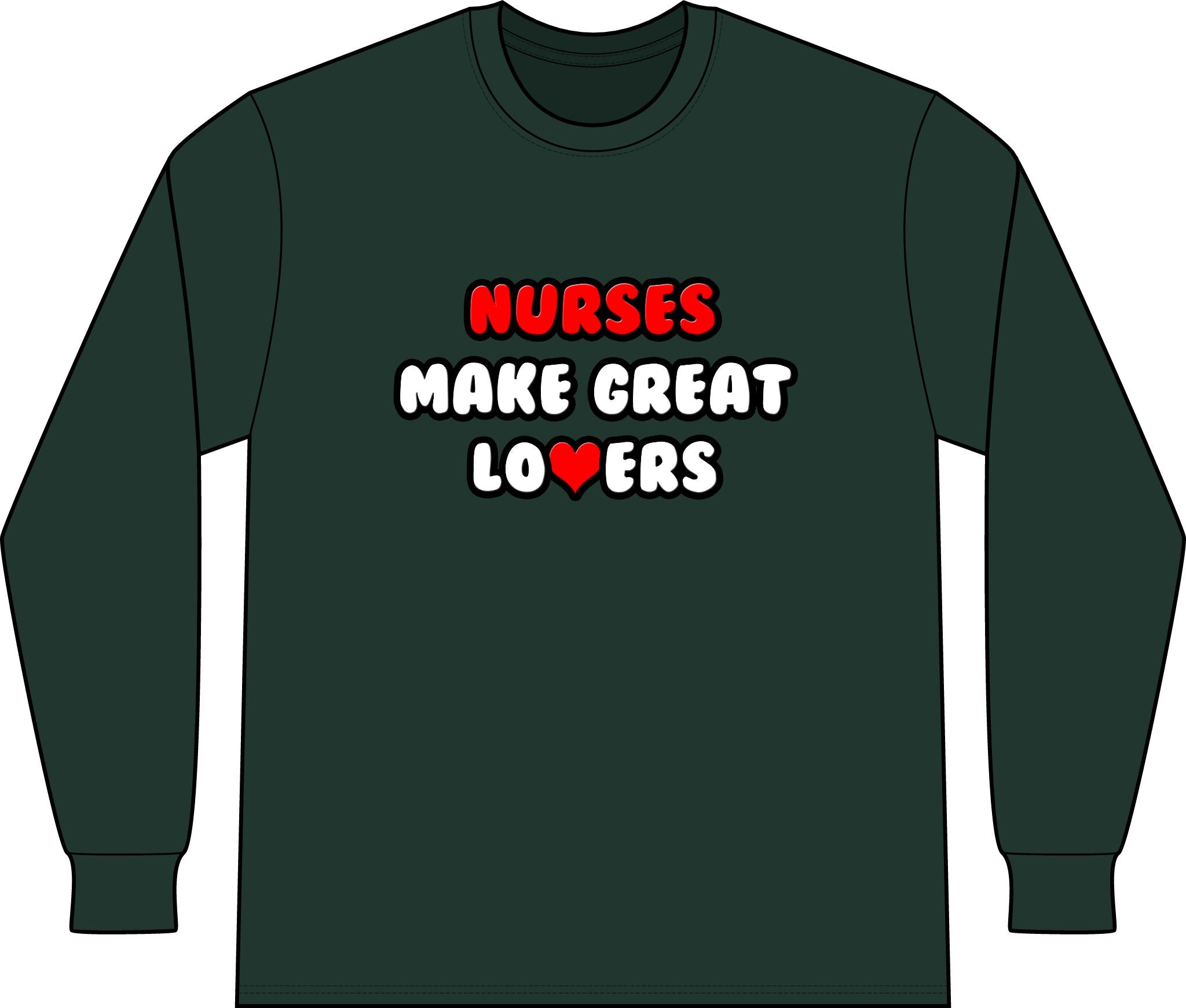 Nurses Make Great Lovers - Unisex Long Sleeve T-Shirt