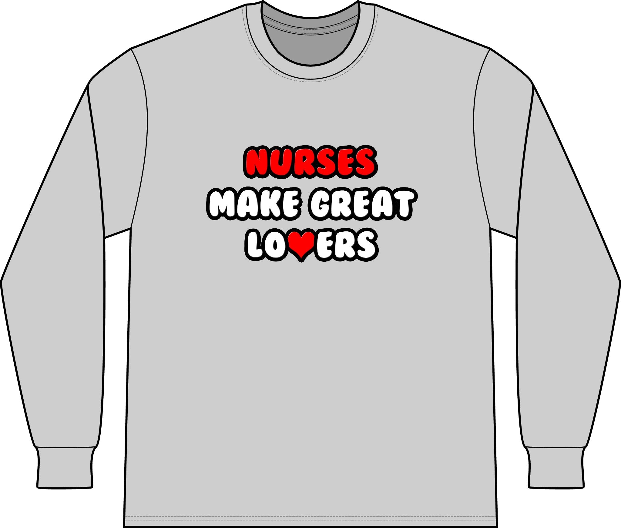 Nurses Make Great Lovers - Unisex Long Sleeve T-Shirt