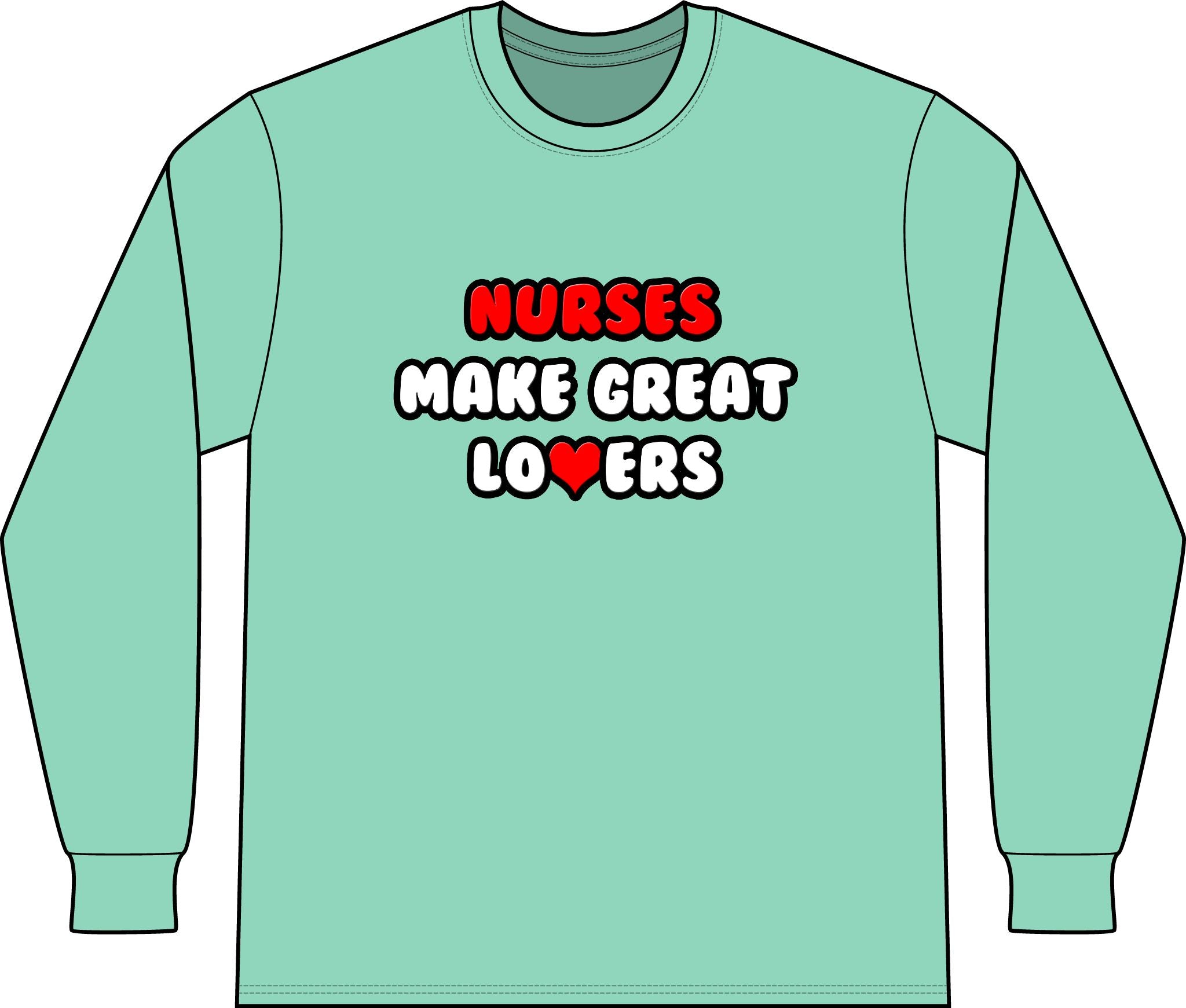 Nurses Make Great Lovers - Unisex Long Sleeve T-Shirt