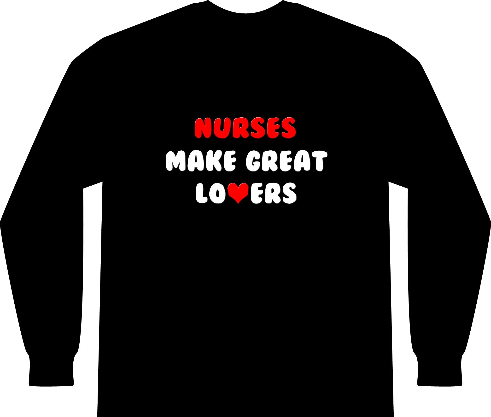 Nurses Make Great Lovers - Unisex Long Sleeve T-Shirt