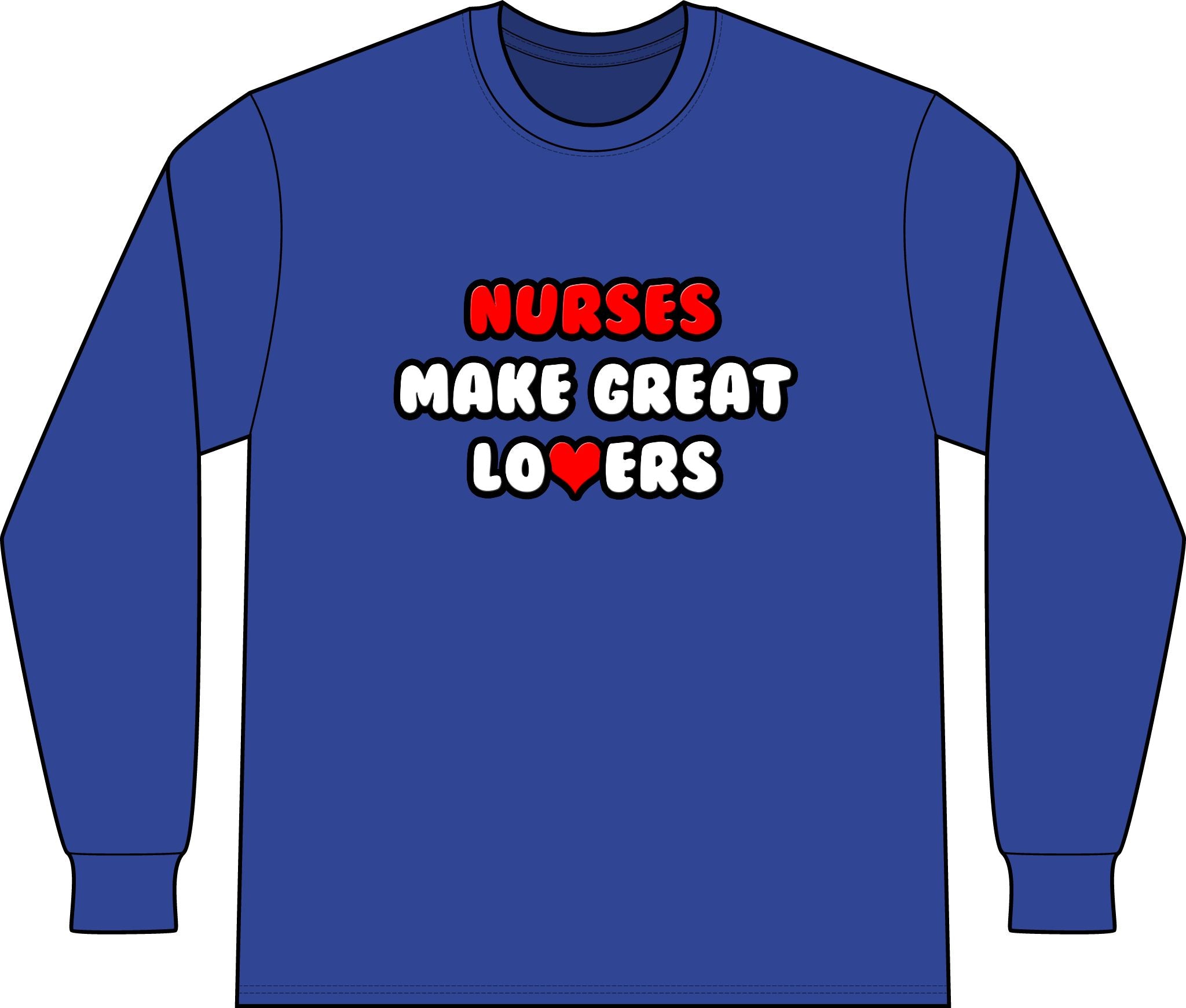 Nurses Make Great Lovers - Unisex Long Sleeve T-Shirt