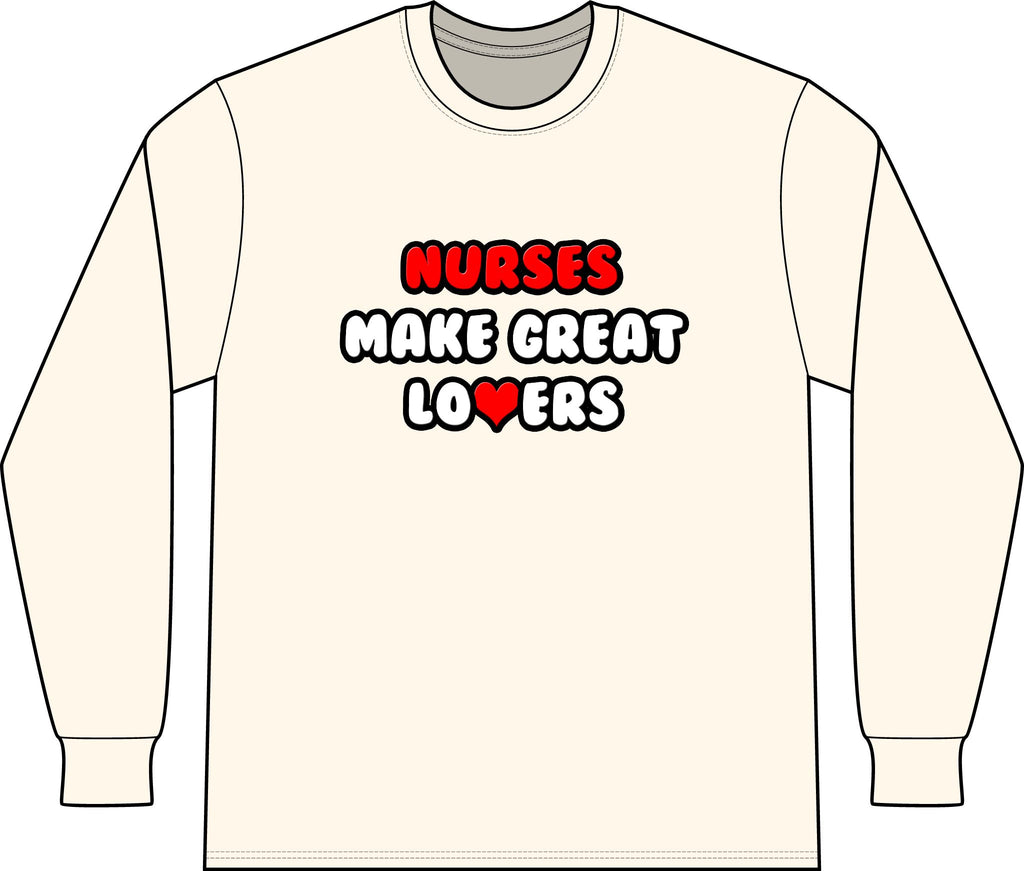 Nurses Make Great Lovers - Unisex Long Sleeve T-Shirt