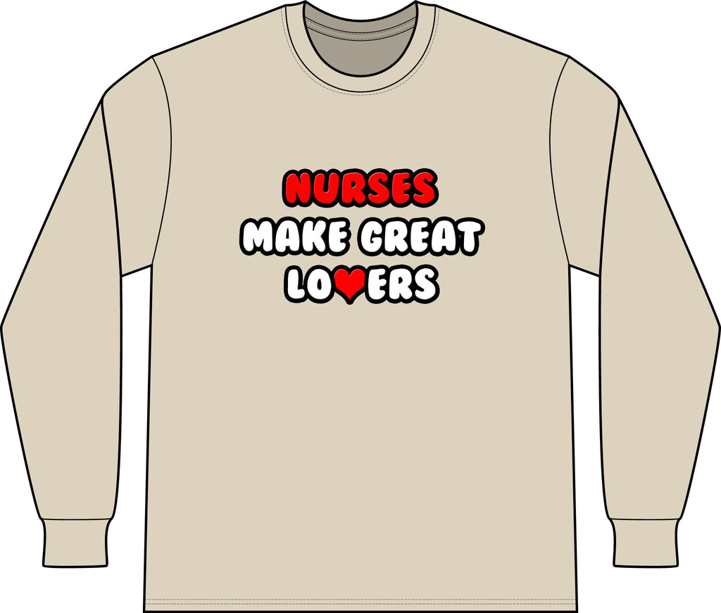 Nurses Make Great Lovers - Unisex Long Sleeve T-Shirt