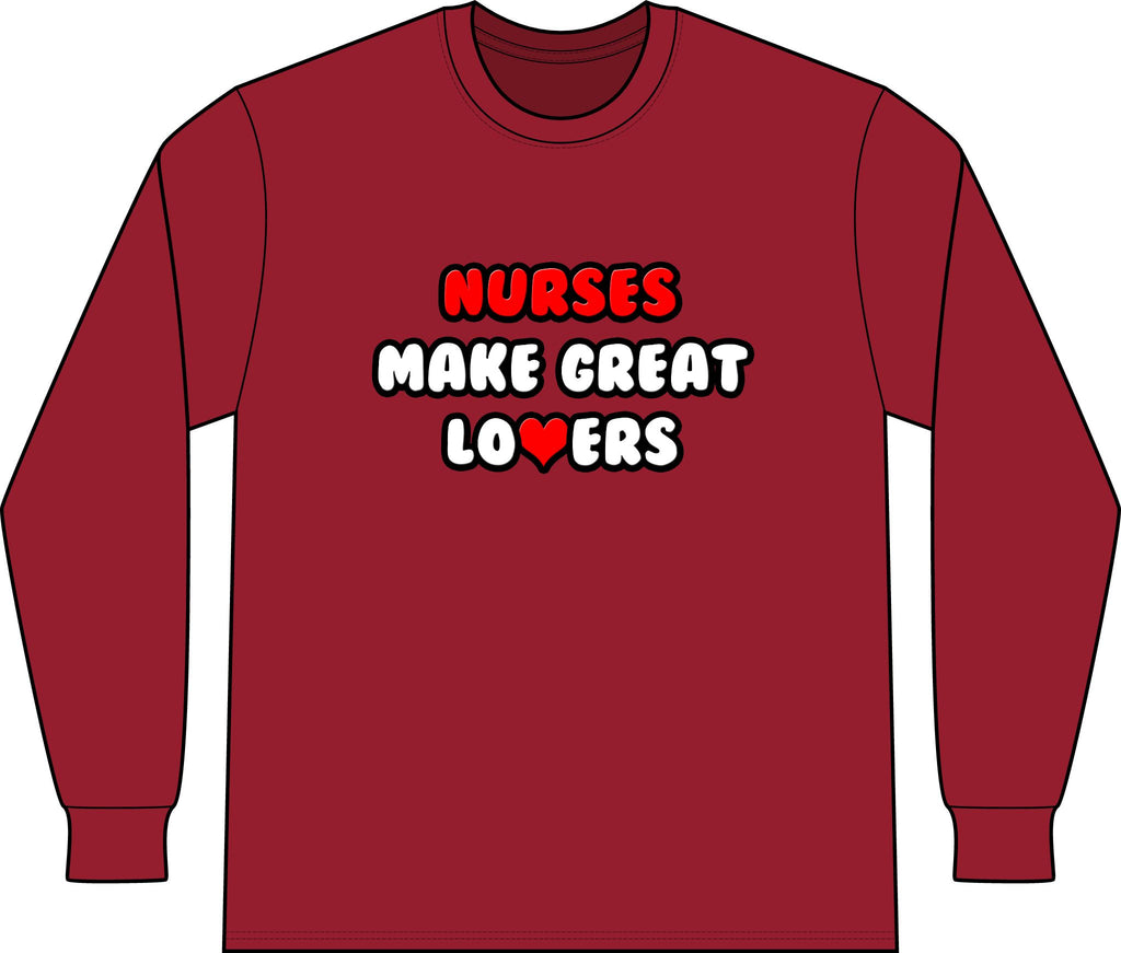 Nurses Make Great Lovers - Unisex Long Sleeve T-Shirt