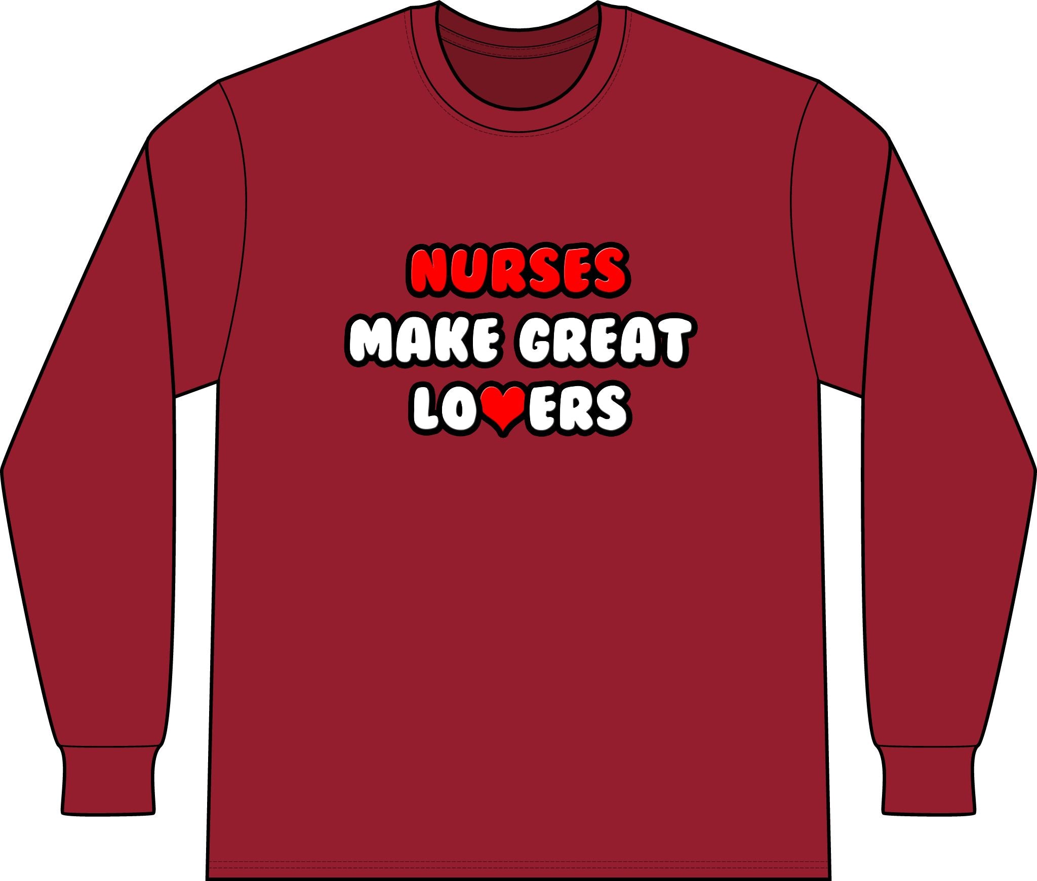 Nurses Make Great Lovers - Unisex Long Sleeve T-Shirt