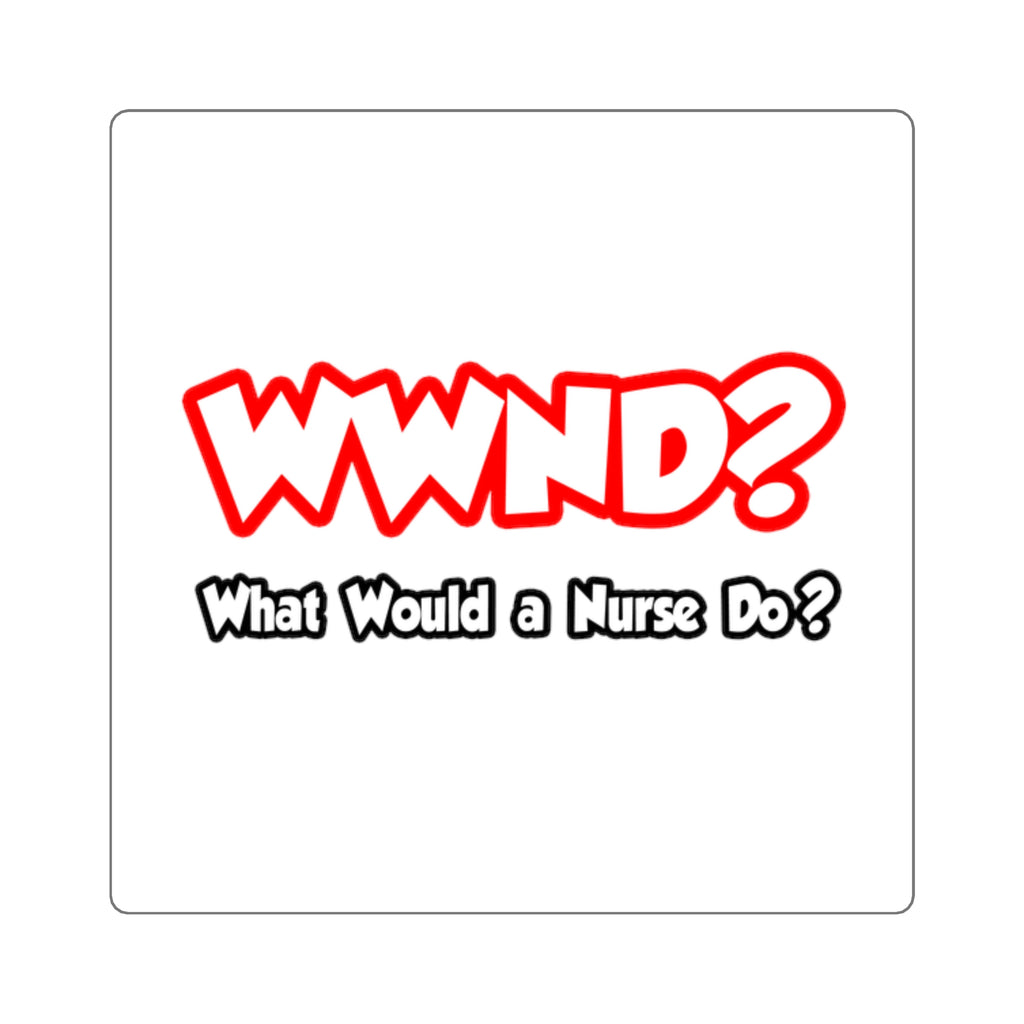 WWND...What Would a Nurse Do - Square Stickers