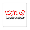 WWND...What Would a Nurse Do - Square Stickers
