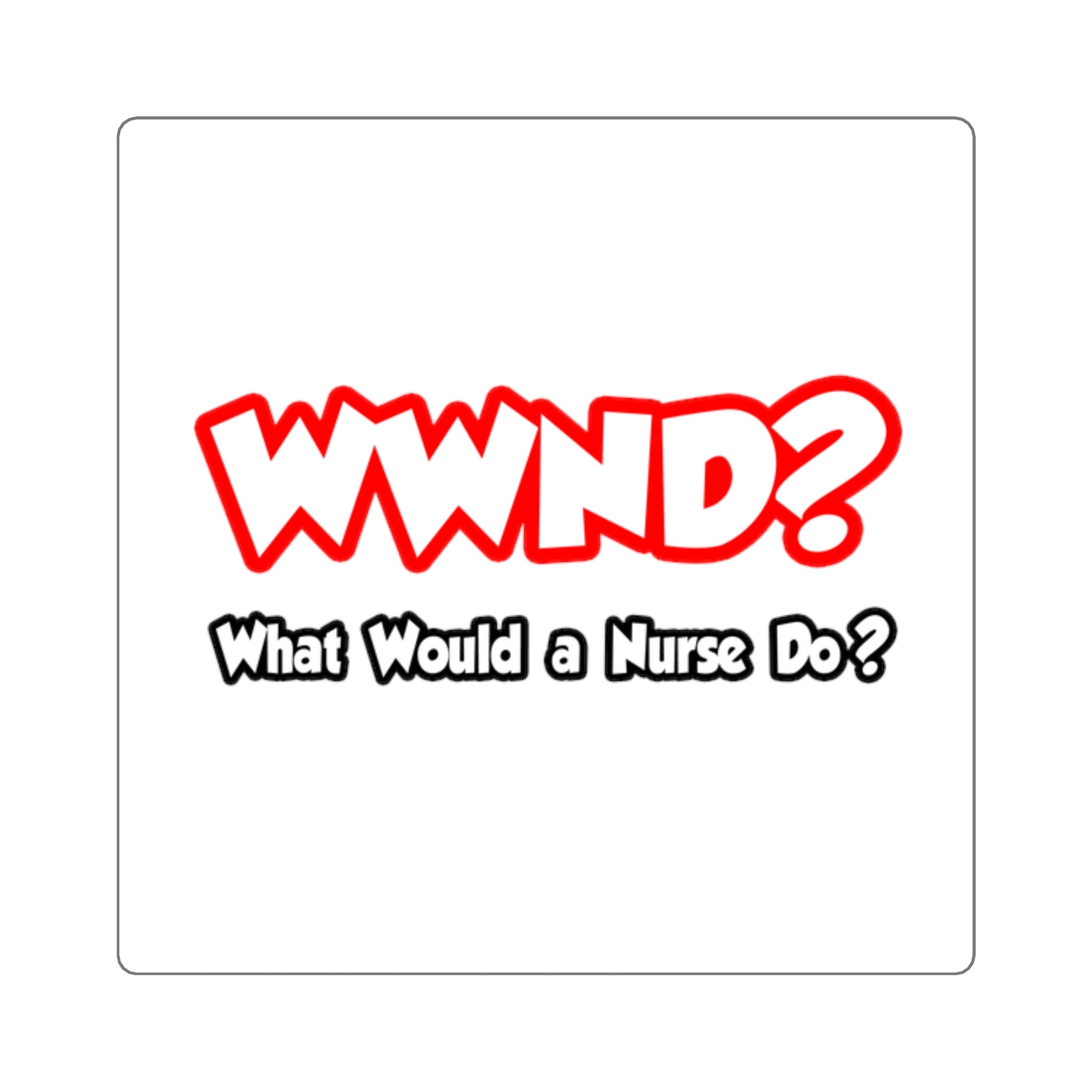 WWND...What Would a Nurse Do - Square Stickers