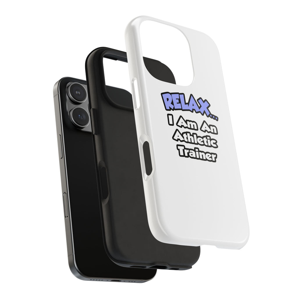 Relax ... I am an Athletic Trainer - Tough Phone Cases